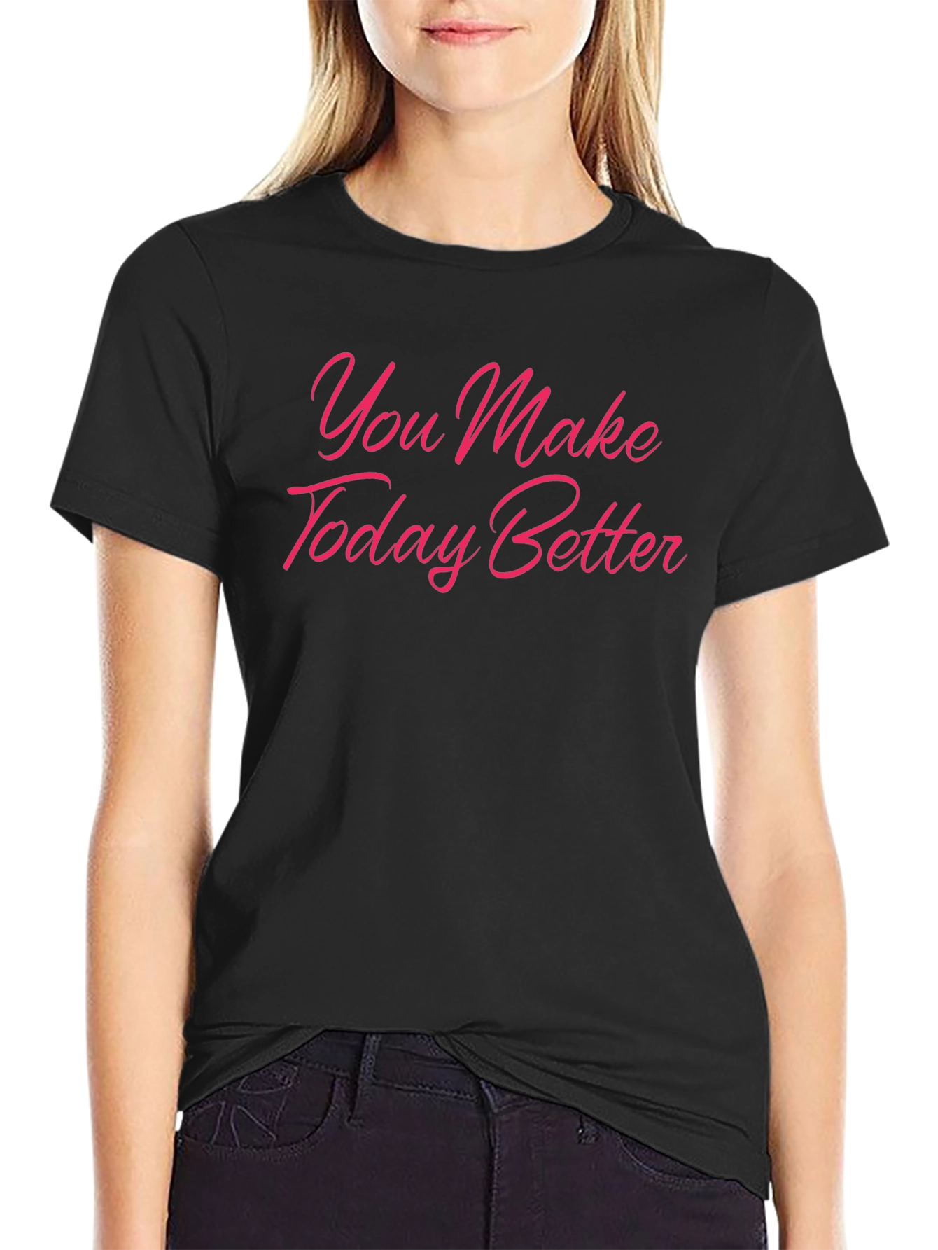You Make Today Better Black T-Shirt