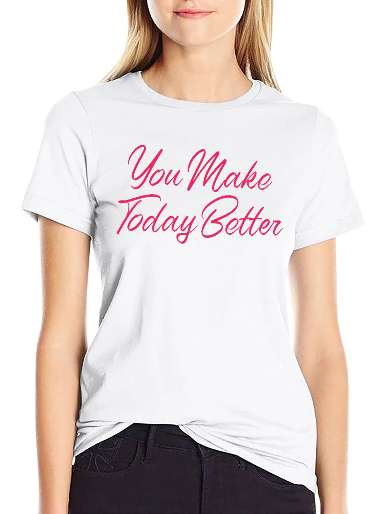 You Make Today Better Black T-Shirt