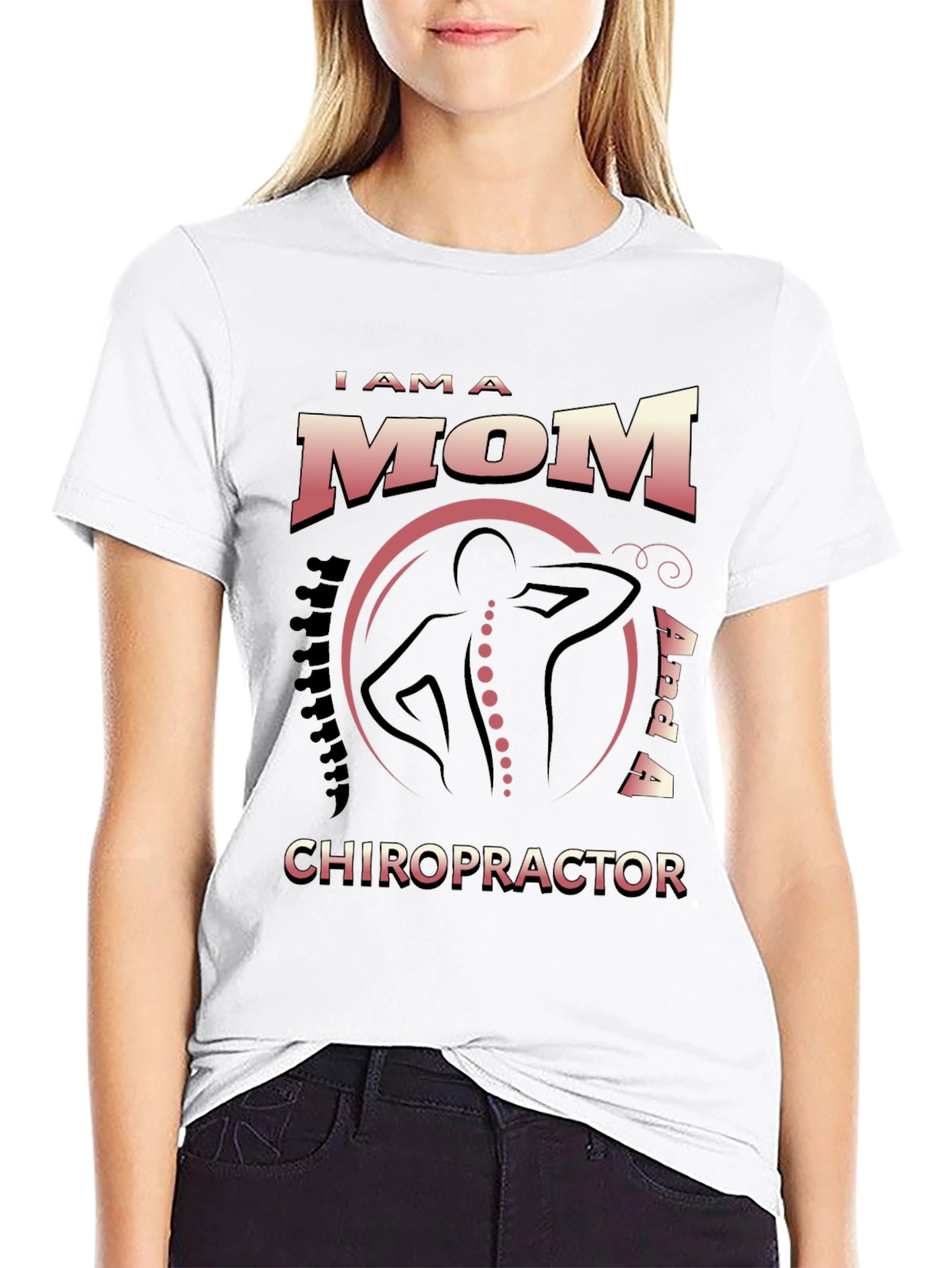 I Am a Mom and a Chiropractor T-Shirt