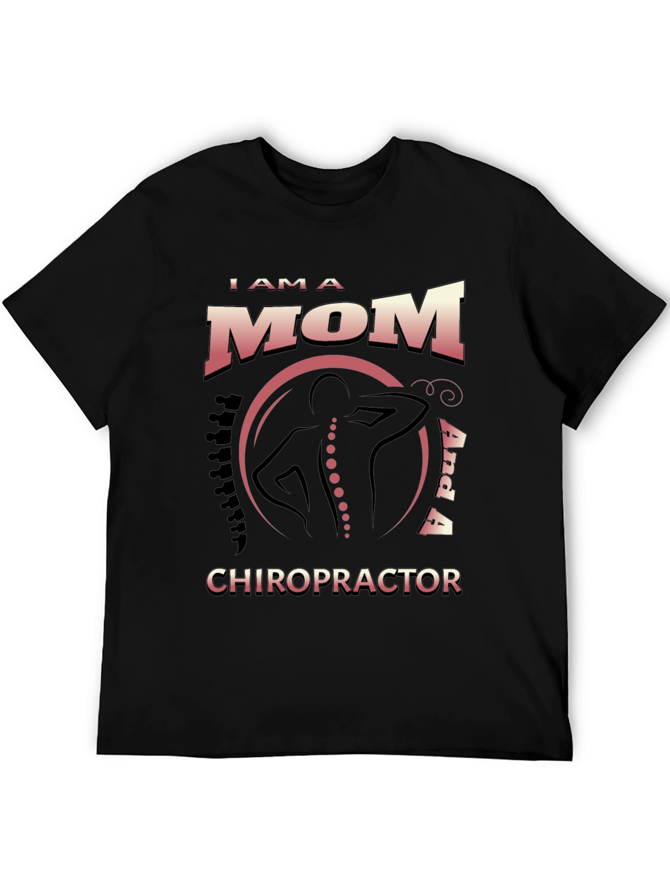 I Am a Mom and a Chiropractor T-Shirt