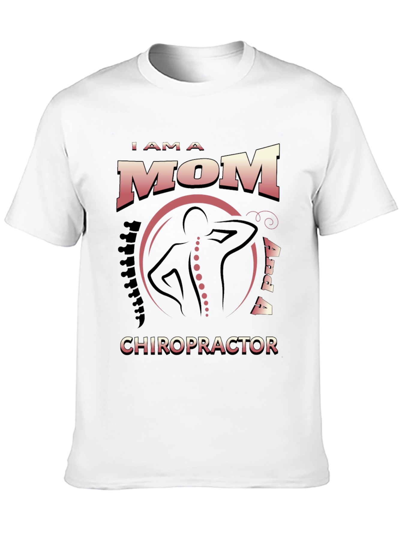 I Am a Mom and a Chiropractor T-Shirt