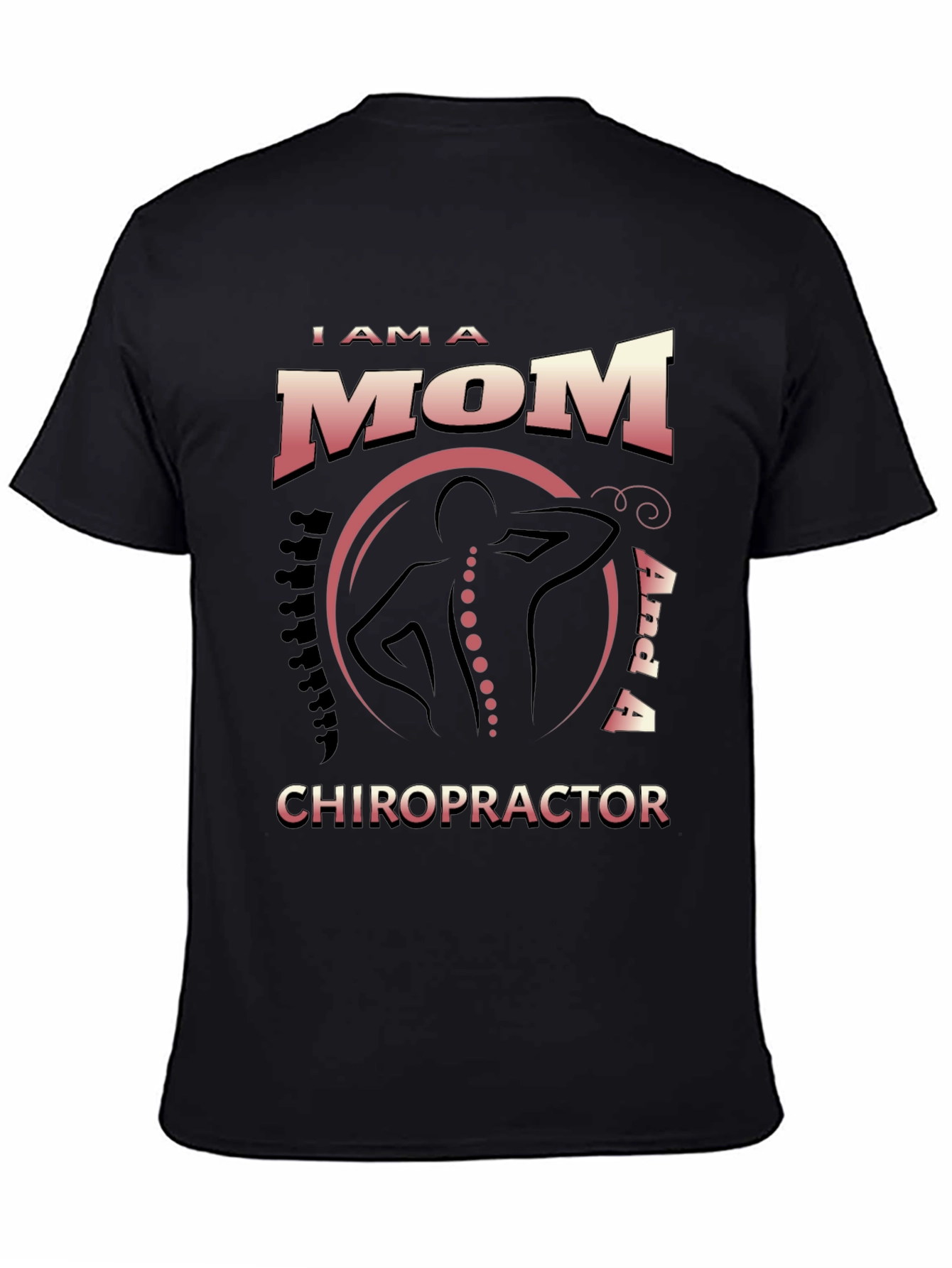 I Am a Mom and a Chiropractor T-Shirt