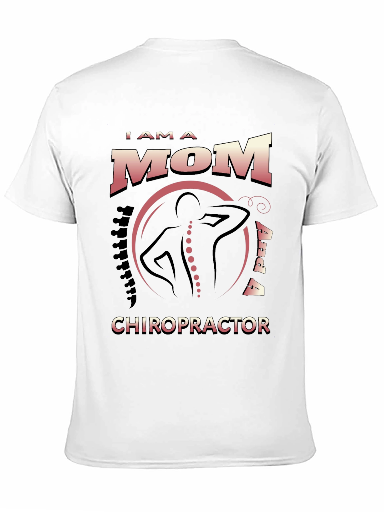I Am a Mom and a Chiropractor T-Shirt