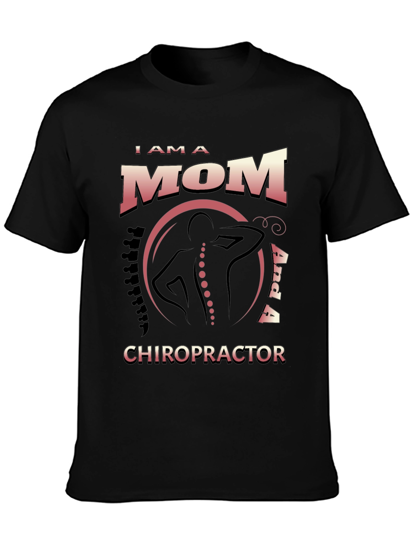 I Am a Mom and a Chiropractor T-Shirt