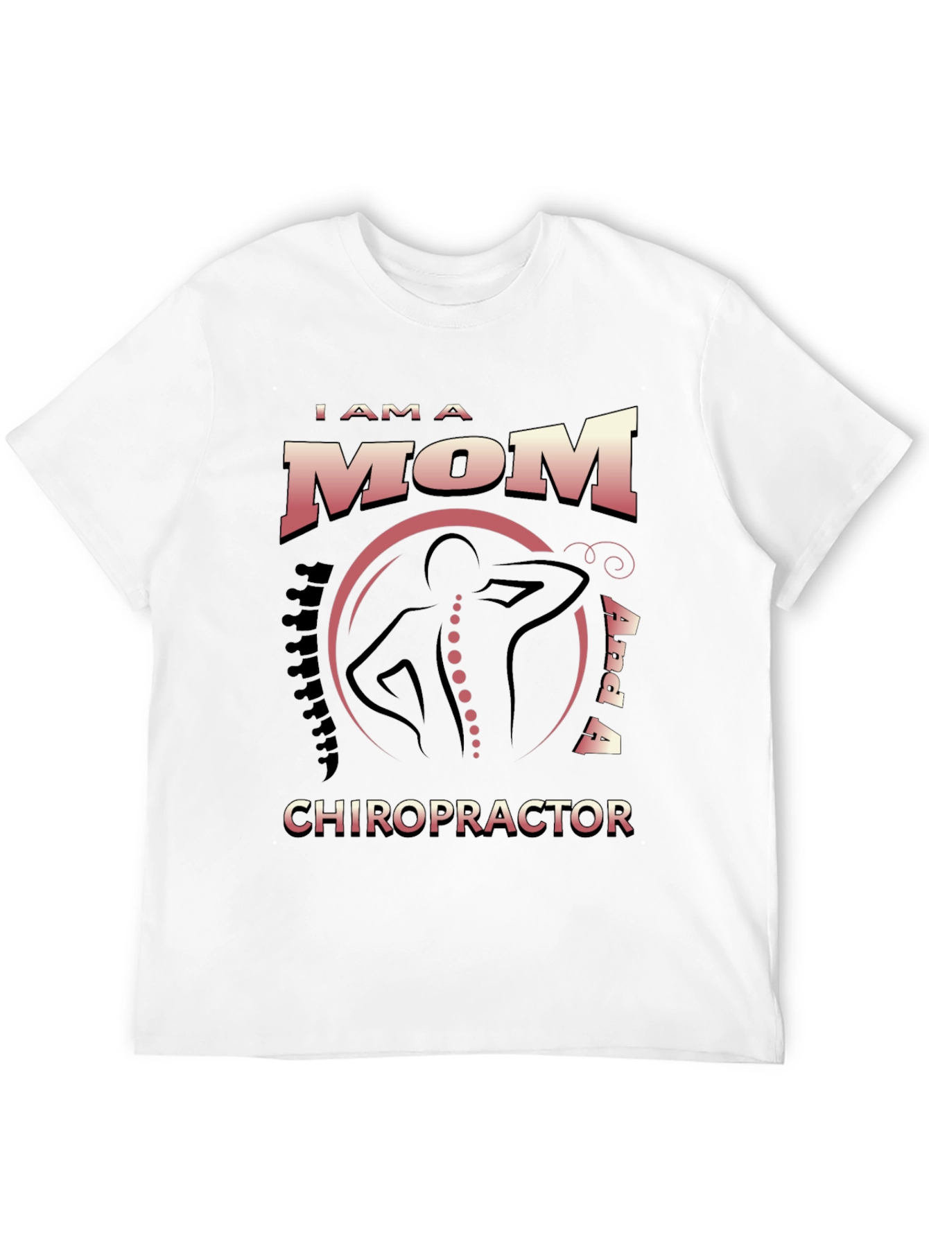 I Am a Mom and a Chiropractor T-Shirt