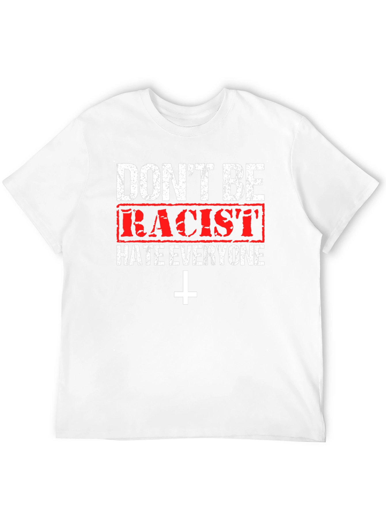Dont Be Racist Graphic T-Shirt - Hate Everyone