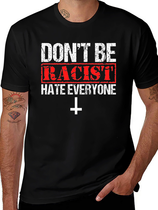 Dont Be Racist Graphic T-Shirt - Hate Everyone