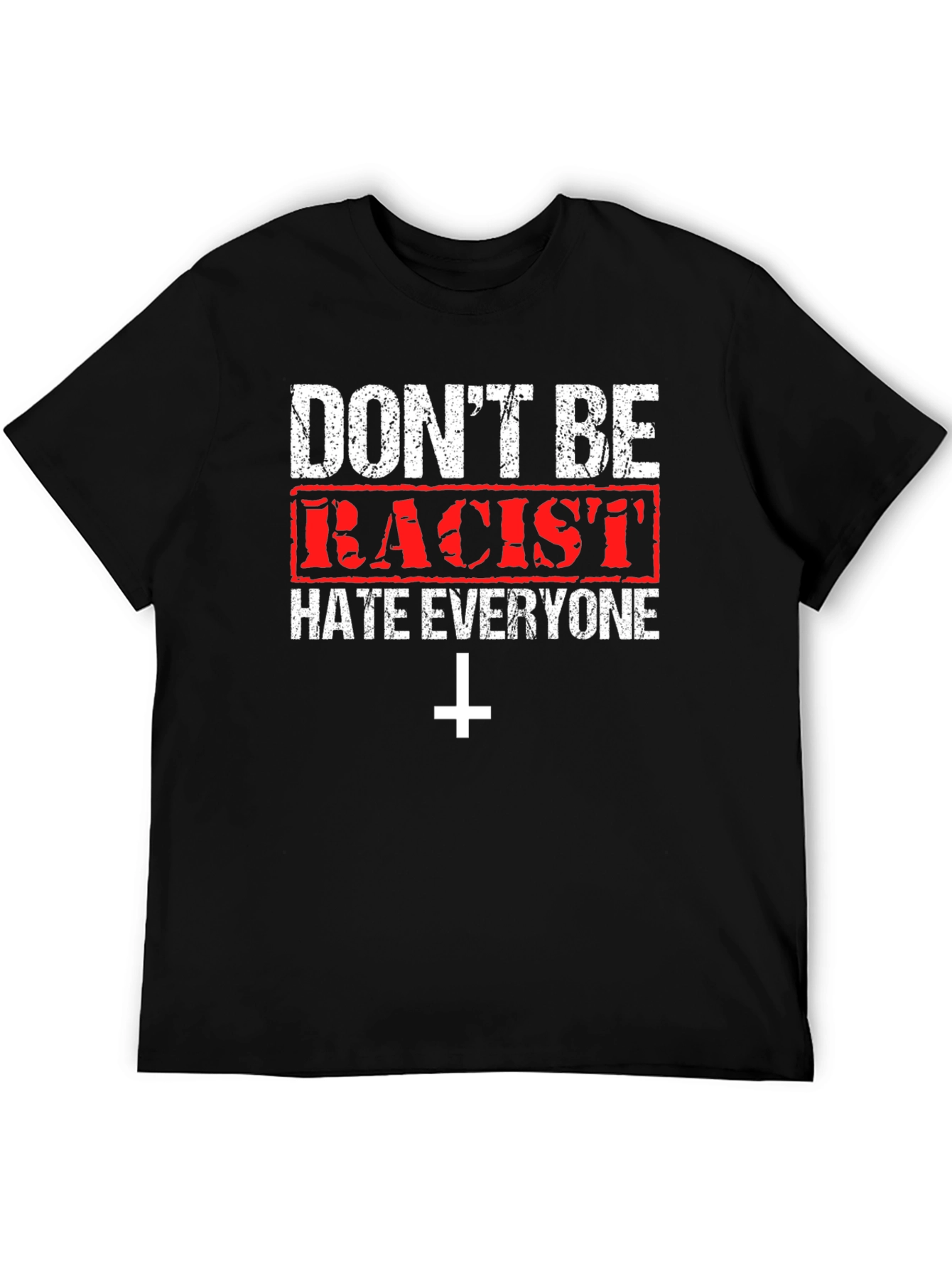 Dont Be Racist Graphic T-Shirt - Hate Everyone