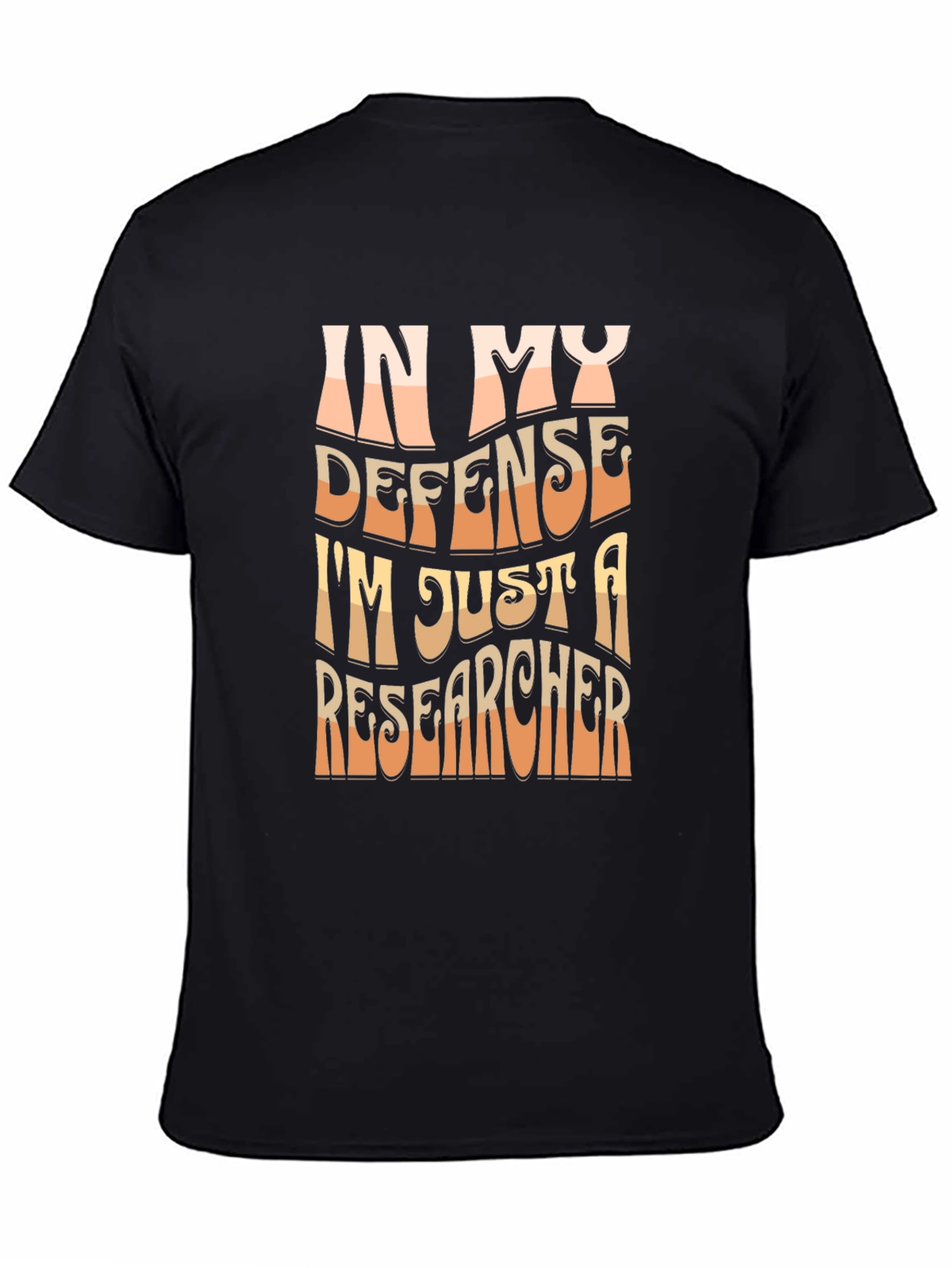 Researcher T-Shirt - In My Defense Funny Tee