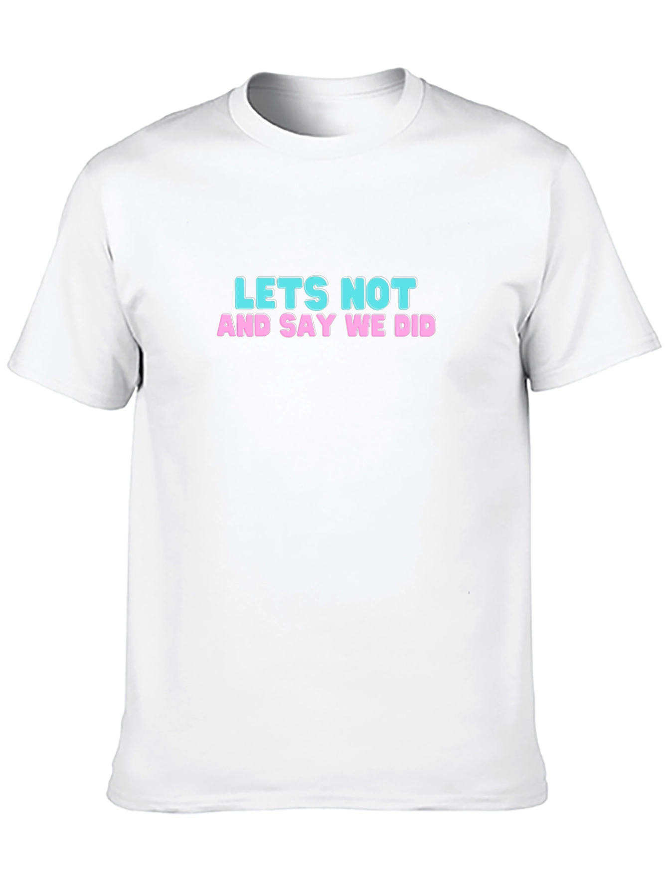 Lets Not T-Shirt: Funny Slogan Tee