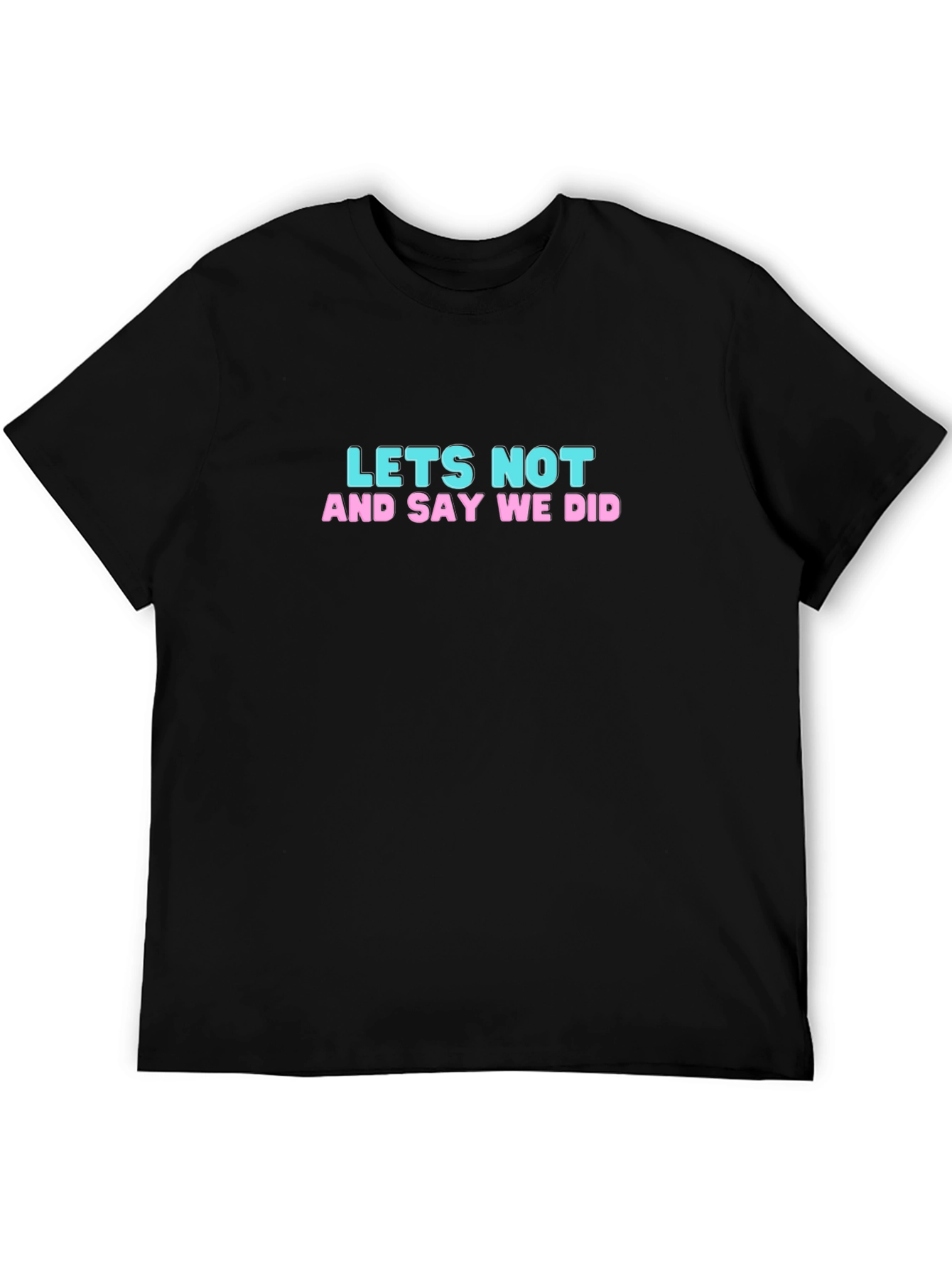 Lets Not T-Shirt: Funny Slogan Tee