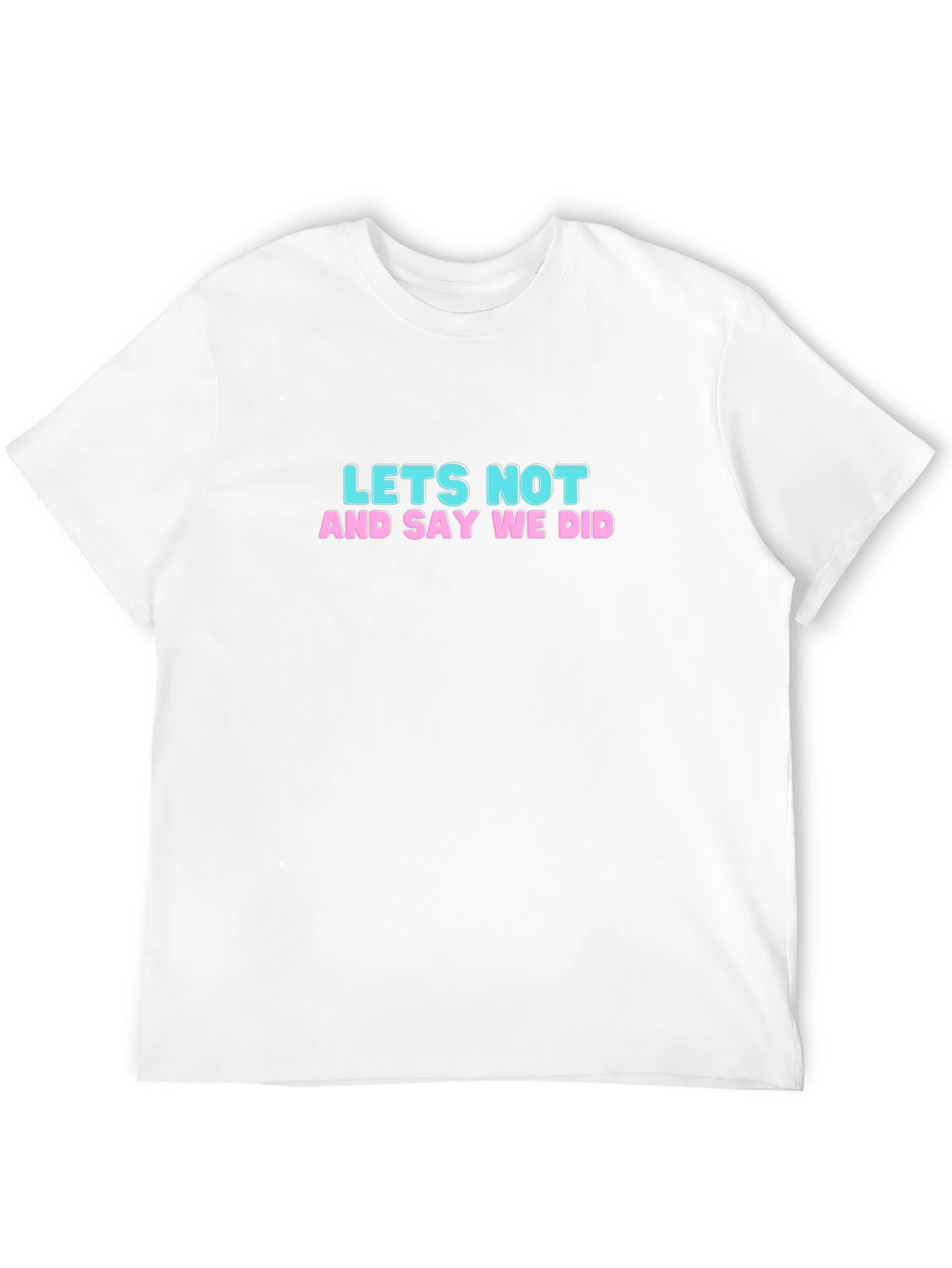 Lets Not T-Shirt: Funny Slogan Tee
