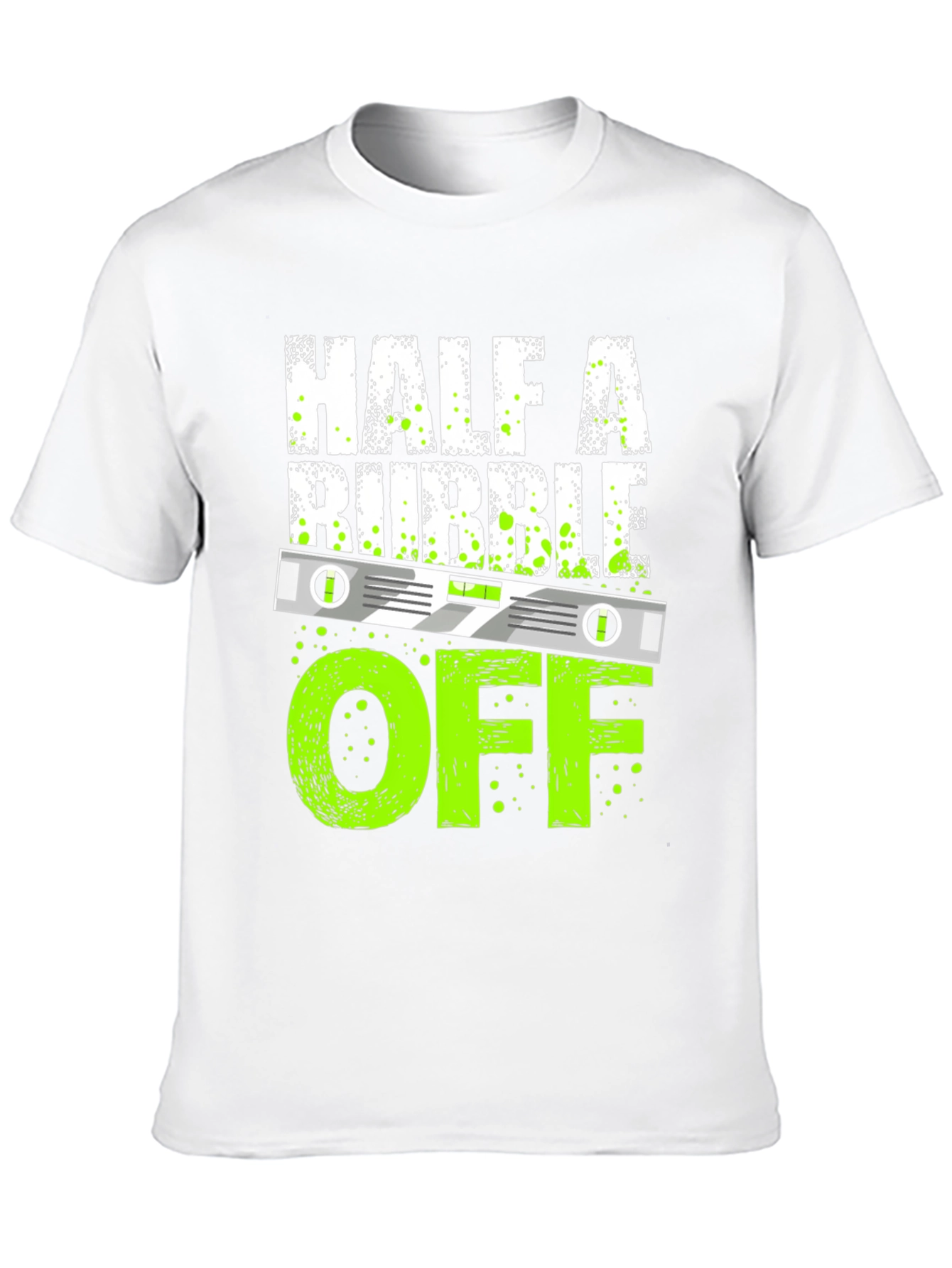 Half A Bubble Off T-Shirt - Funny Construction Tee