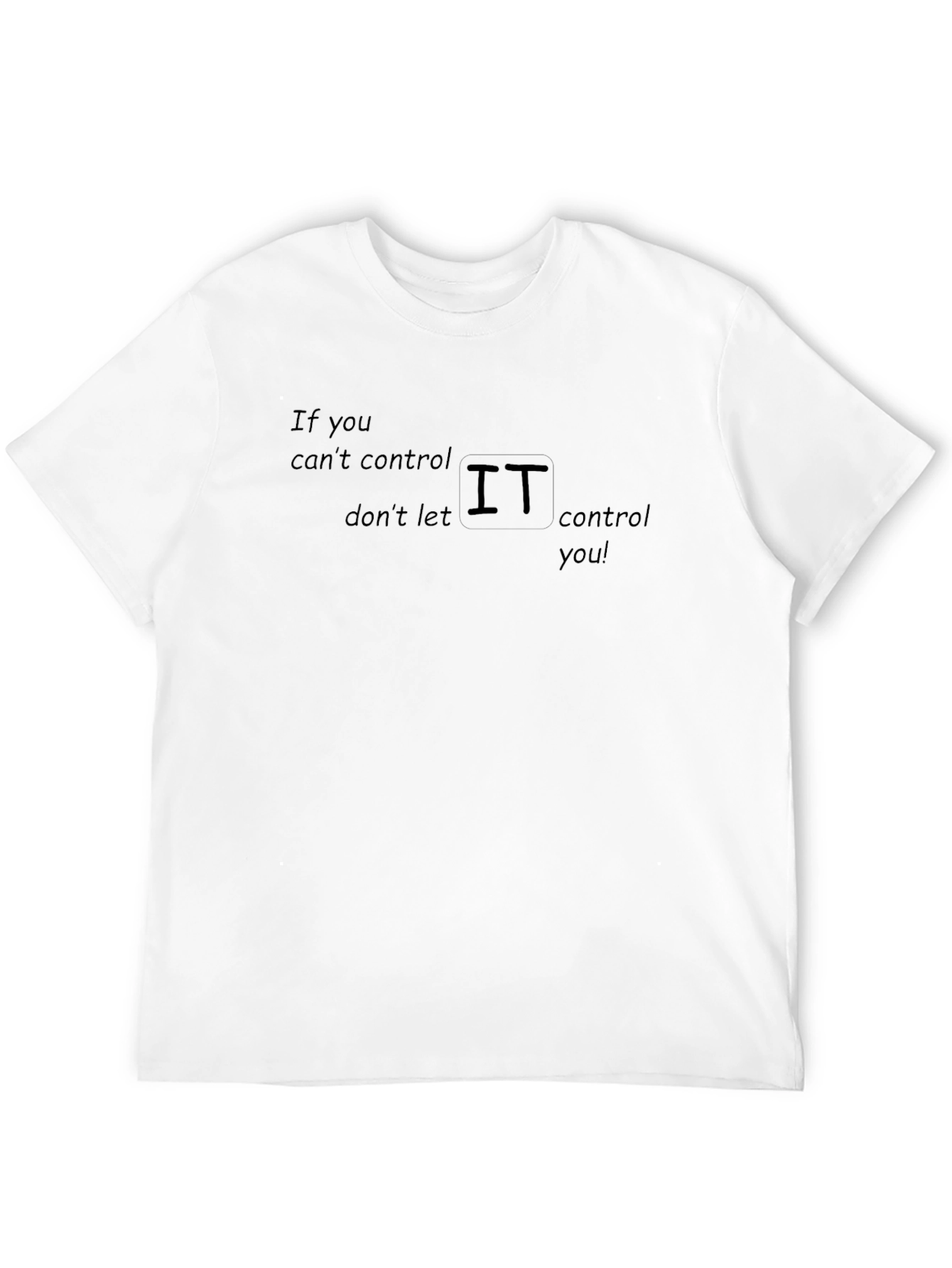 If You Cant Control IT T-Shirt