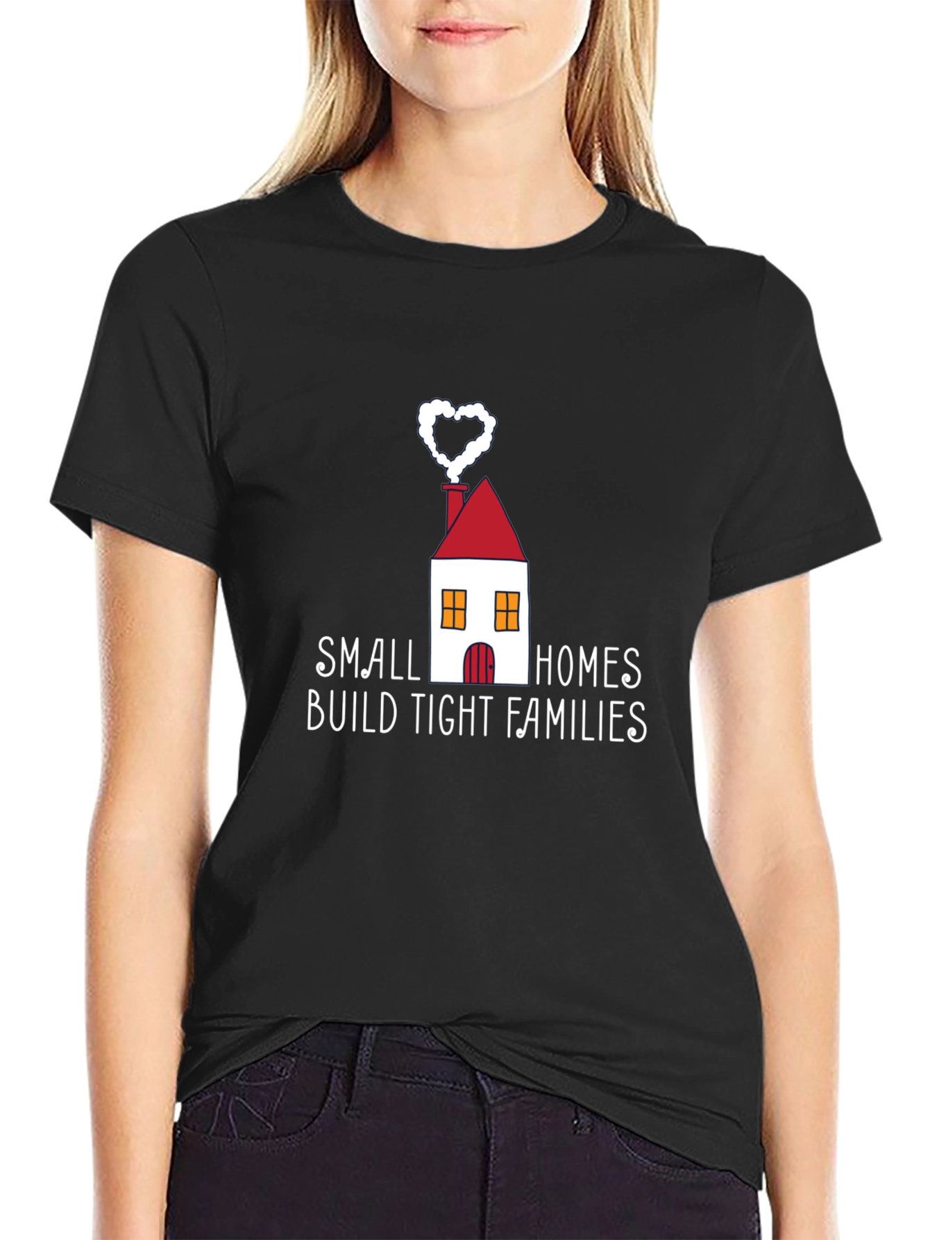 Small Homes Build Tight Families T-Shirt