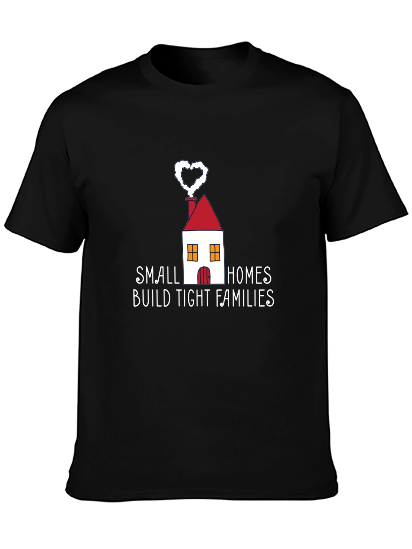 Small Homes Build Tight Families T-Shirt