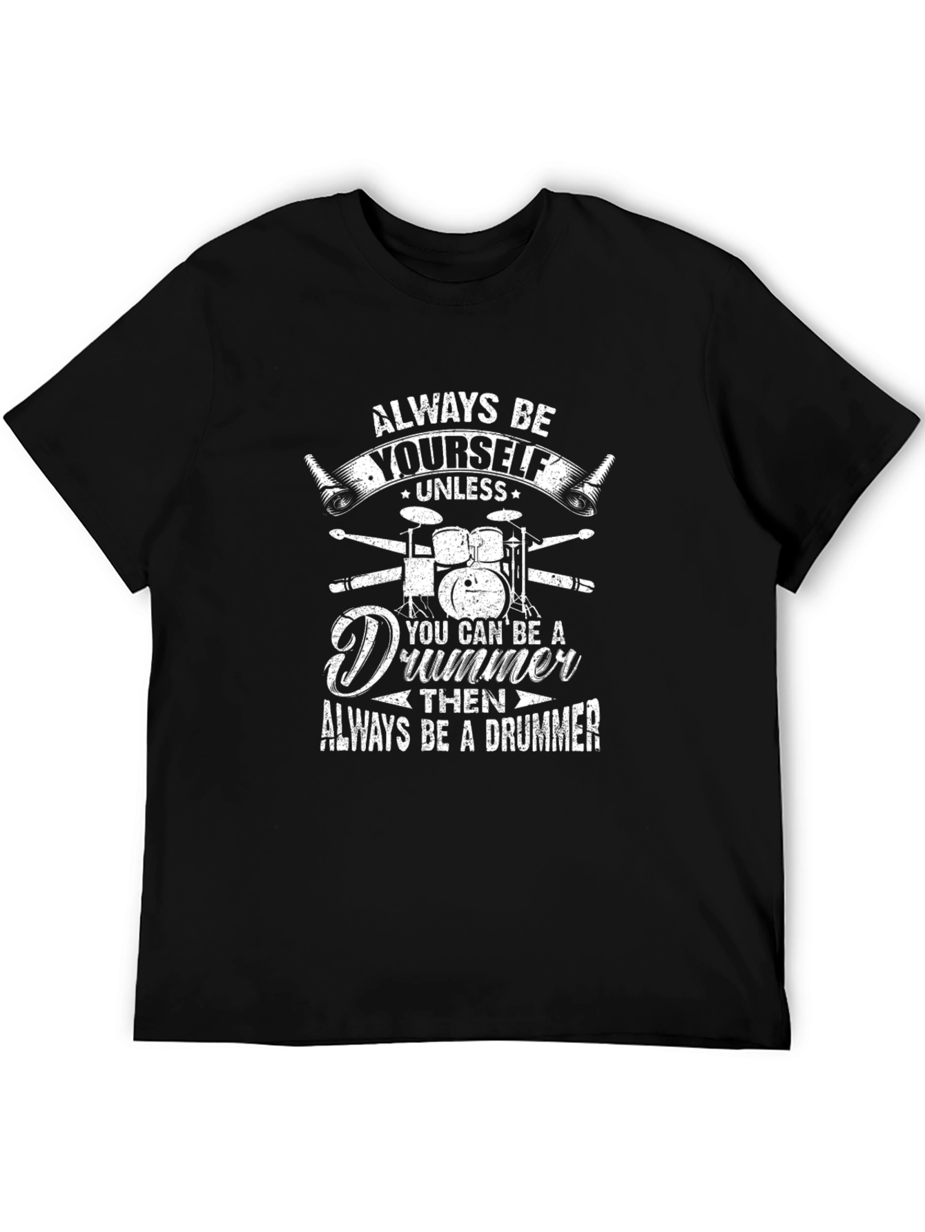 Always Be Yourself Unless Drummer T-Shirt