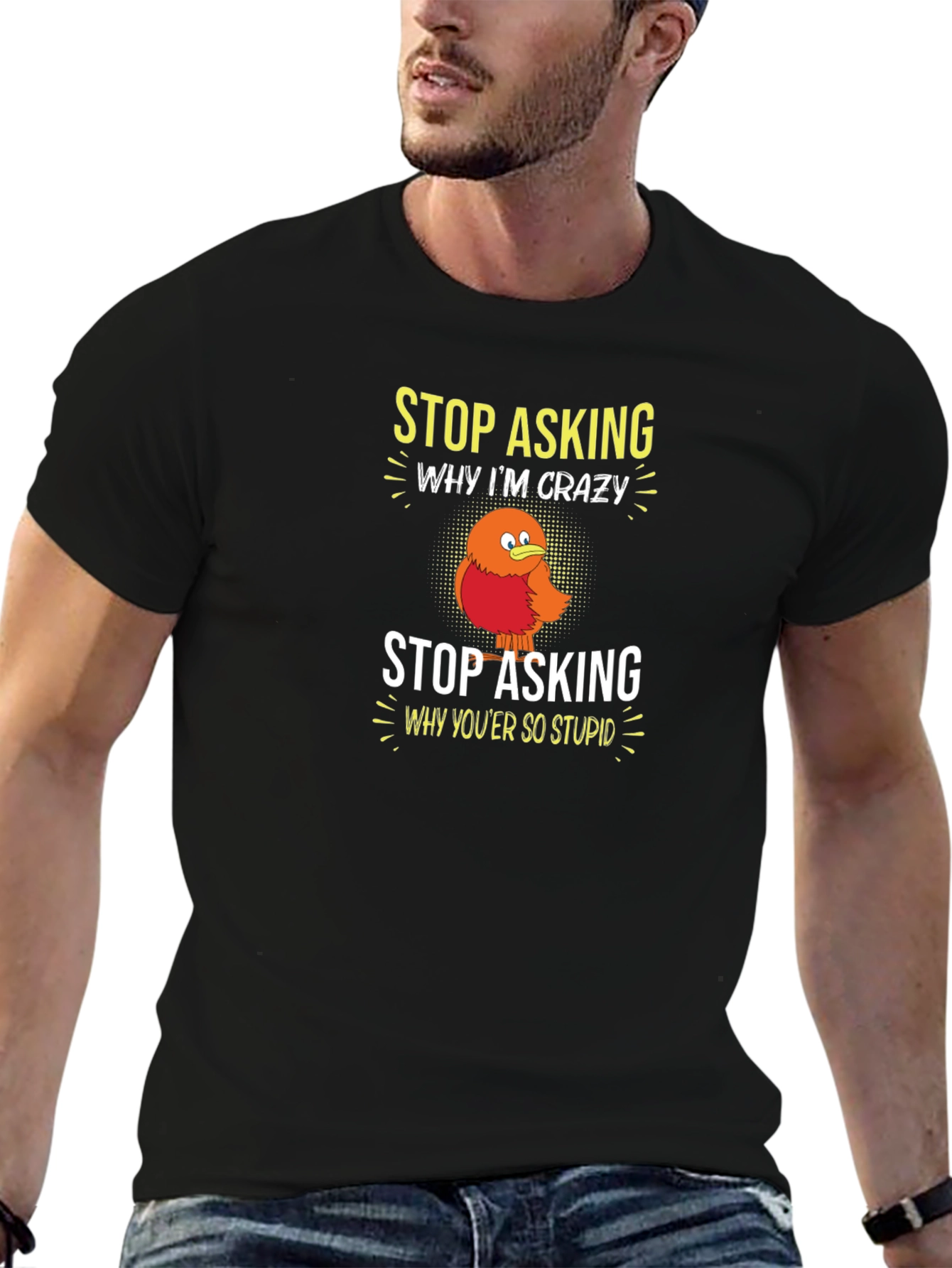 Crazy Bird Graphic Tee - Stop Asking Funny T-Shirt