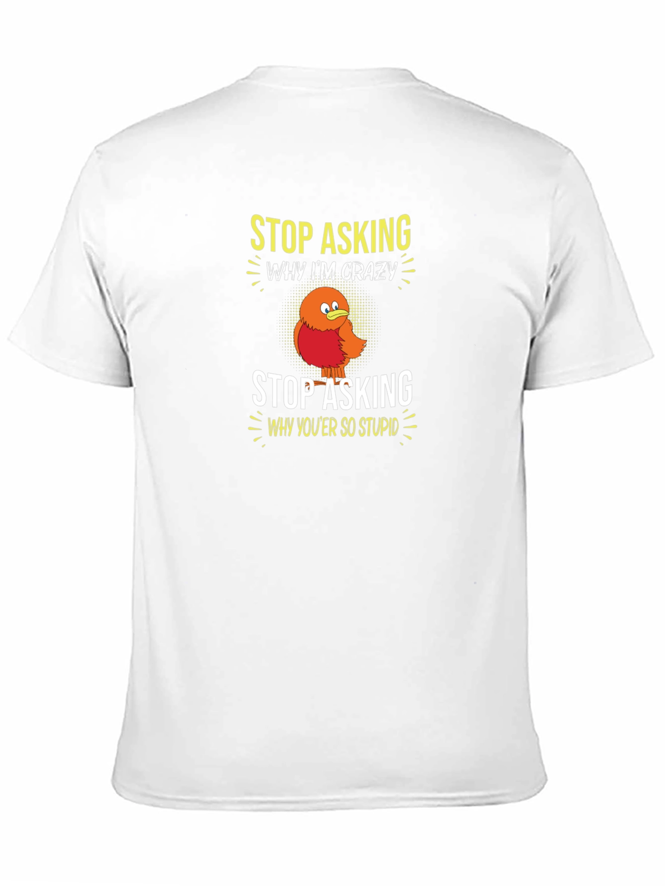 Crazy Bird Graphic Tee - Stop Asking Funny T-Shirt