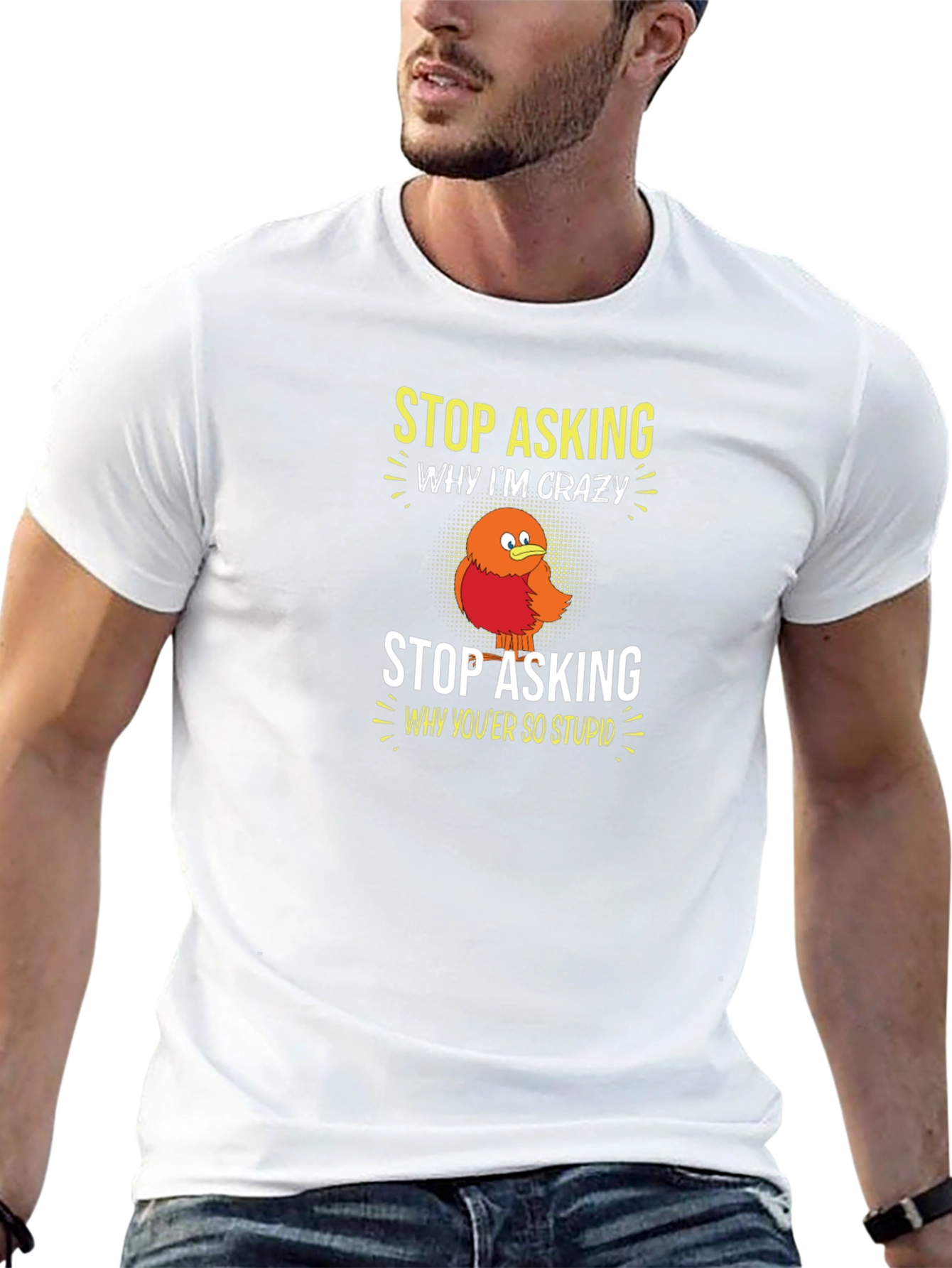 Crazy Bird Graphic Tee - Stop Asking Funny T-Shirt