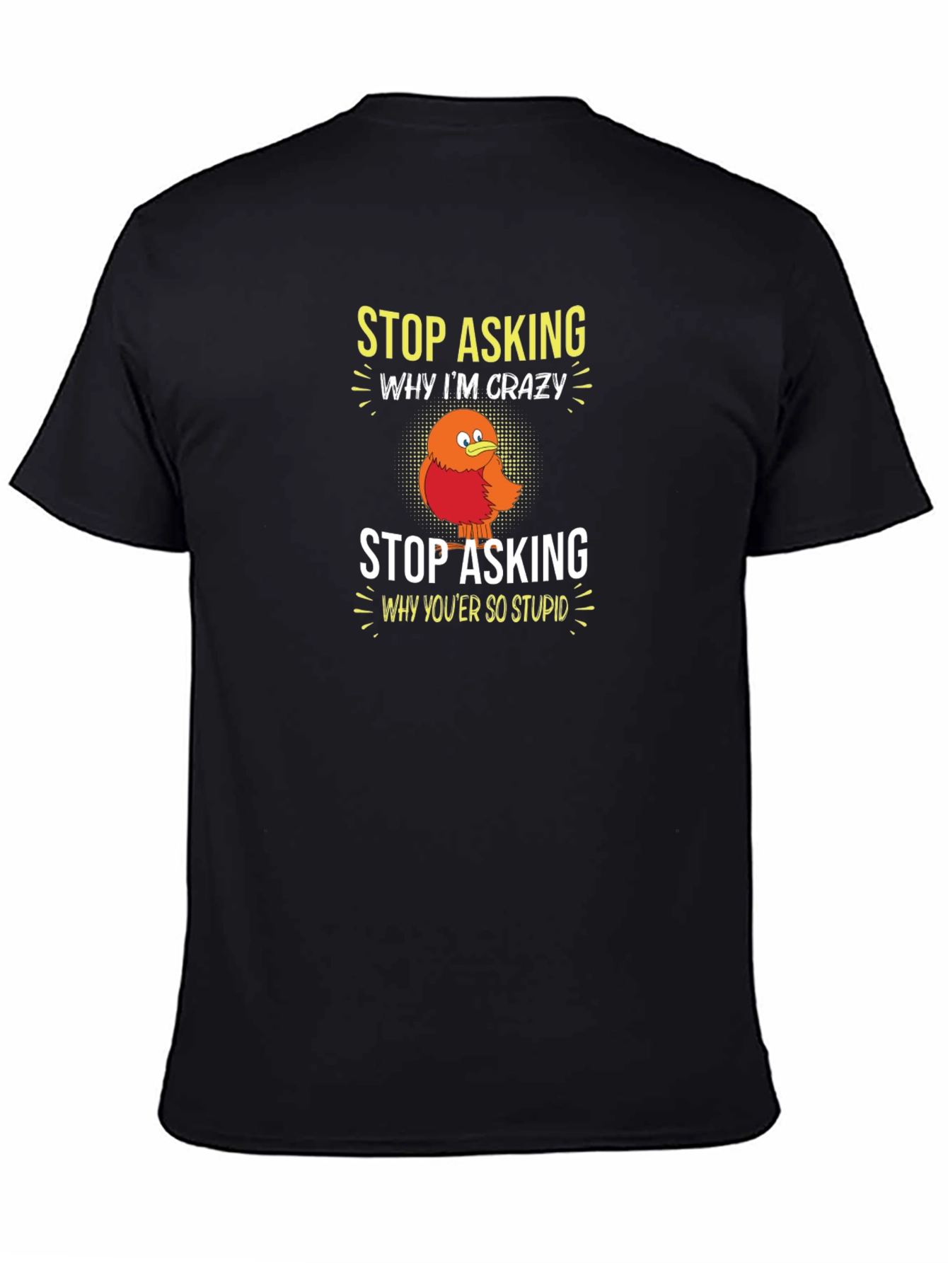 Crazy Bird Graphic Tee - Stop Asking Funny T-Shirt
