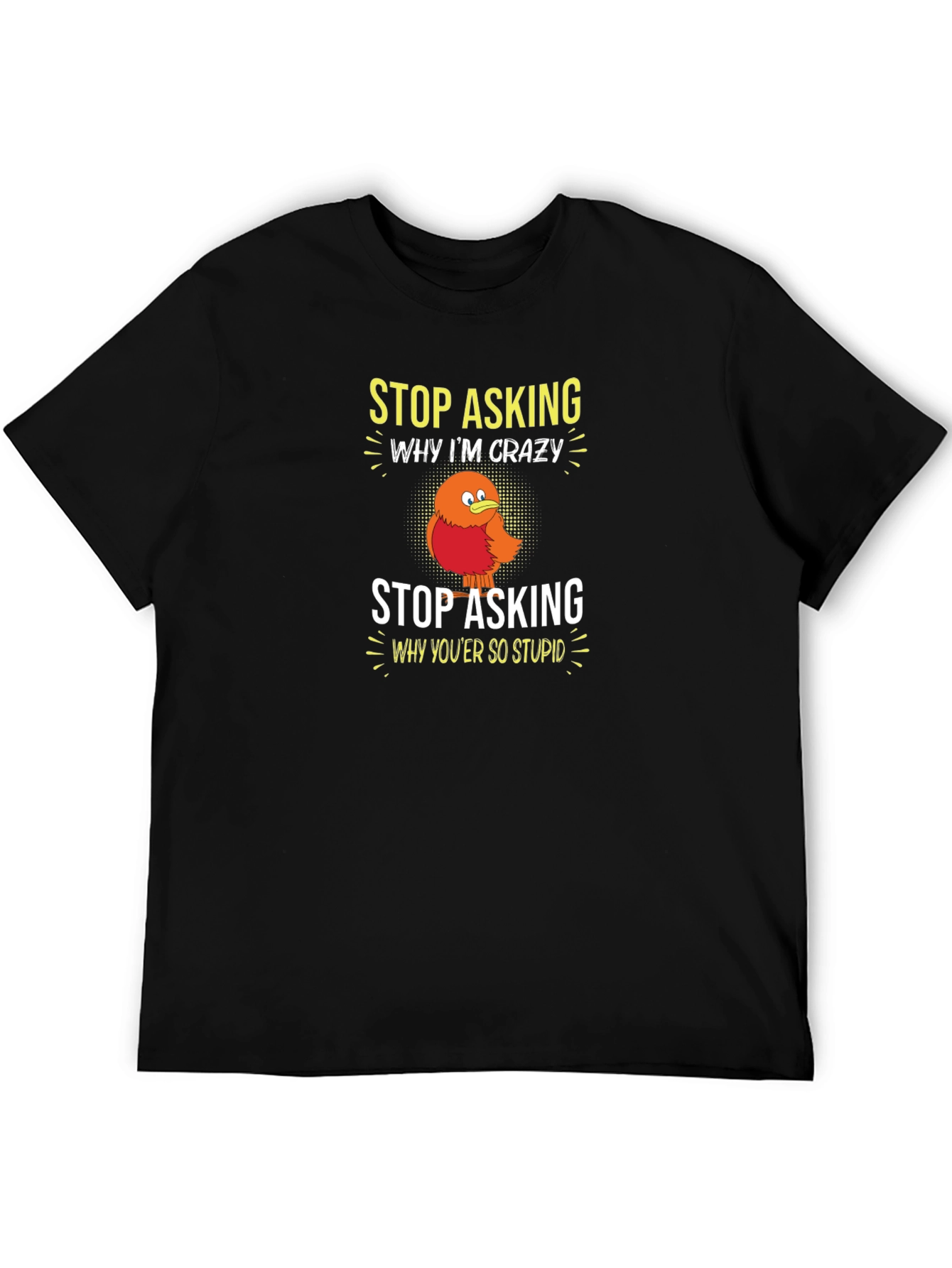 Crazy Bird Graphic Tee - Stop Asking Funny T-Shirt