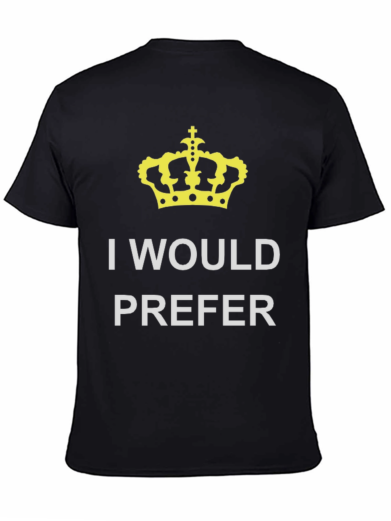 I Would Prefer Crown Black T-Shirt