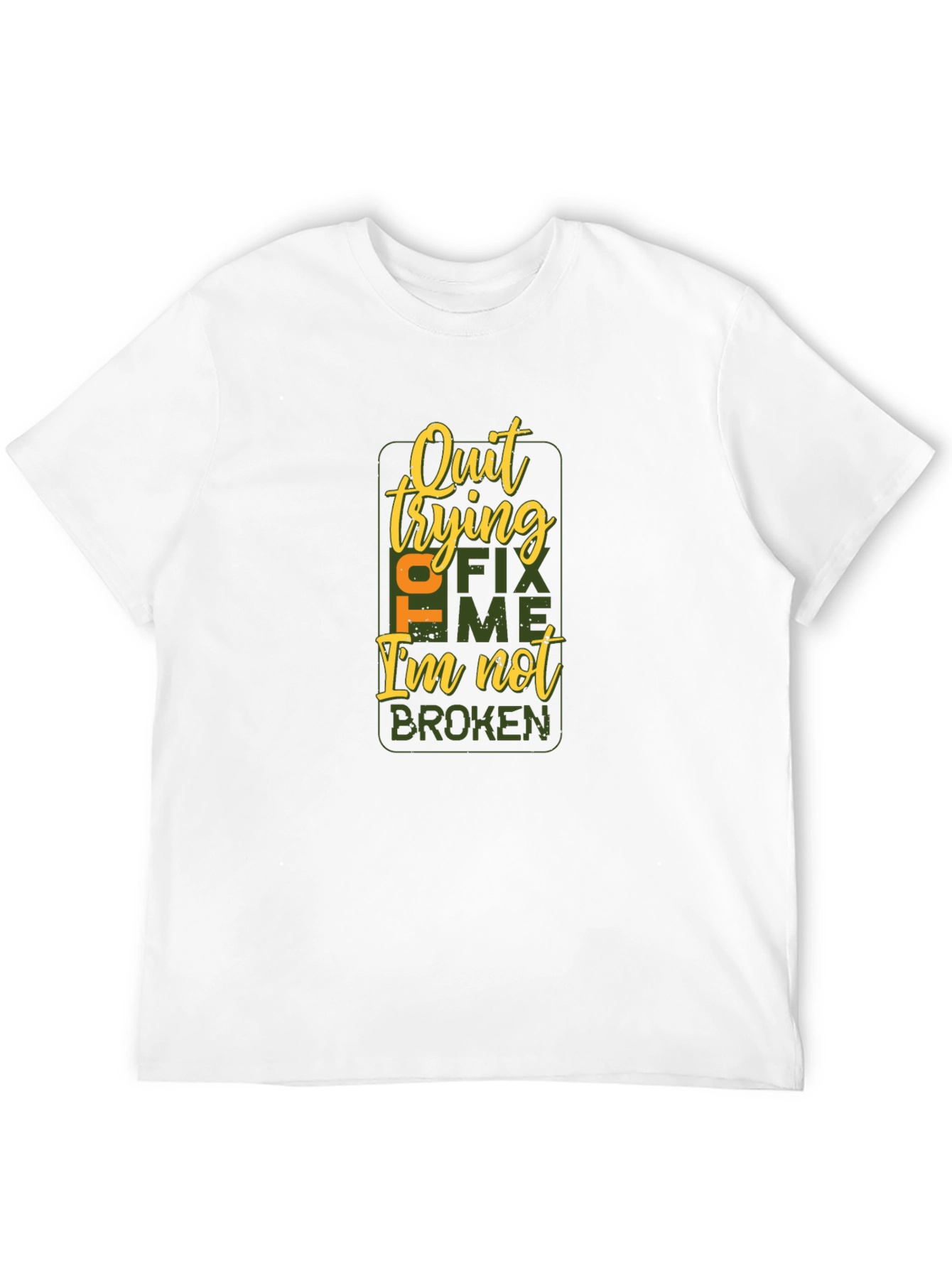 Quit Trying to Fix Me T-Shirt