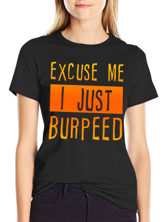 Excuse Me I Just Burpeed T-Shirt