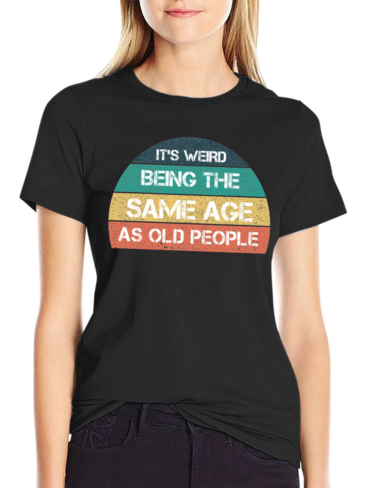 Funny Same Age As Old People Graphic T-Shirt