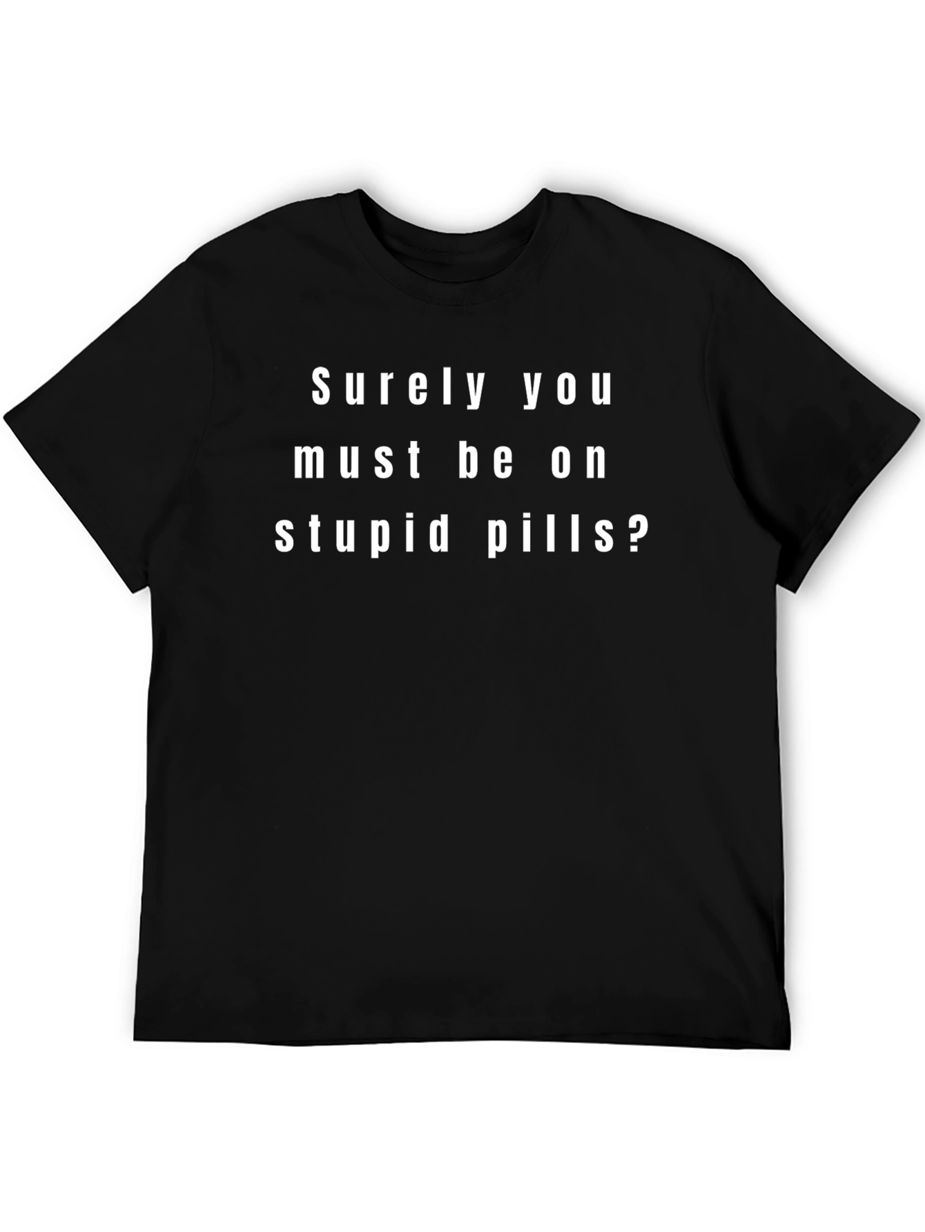 Funny Sarcastic T-Shirt - Surely Stupid Pills