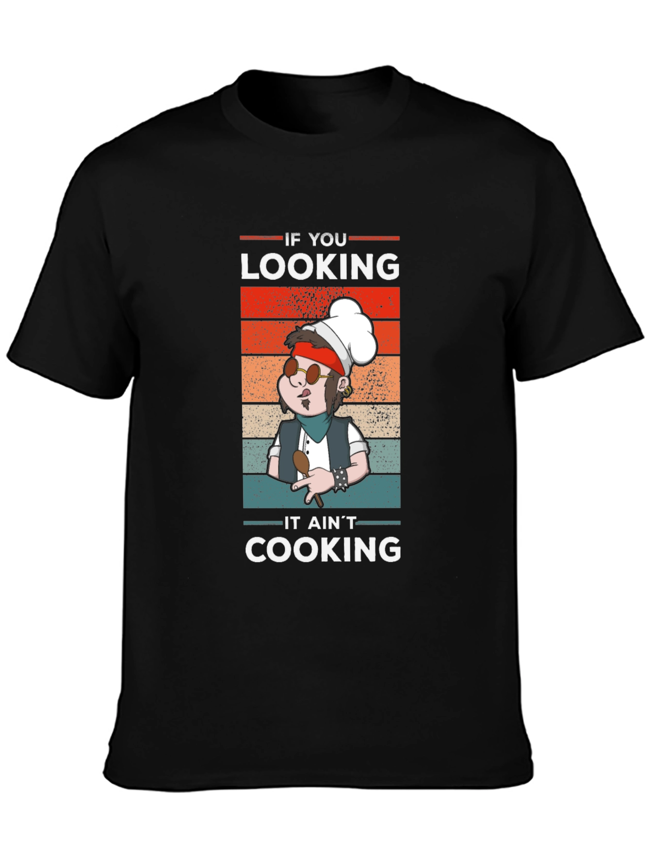 If You Looking It Aint Cooking T-Shirt