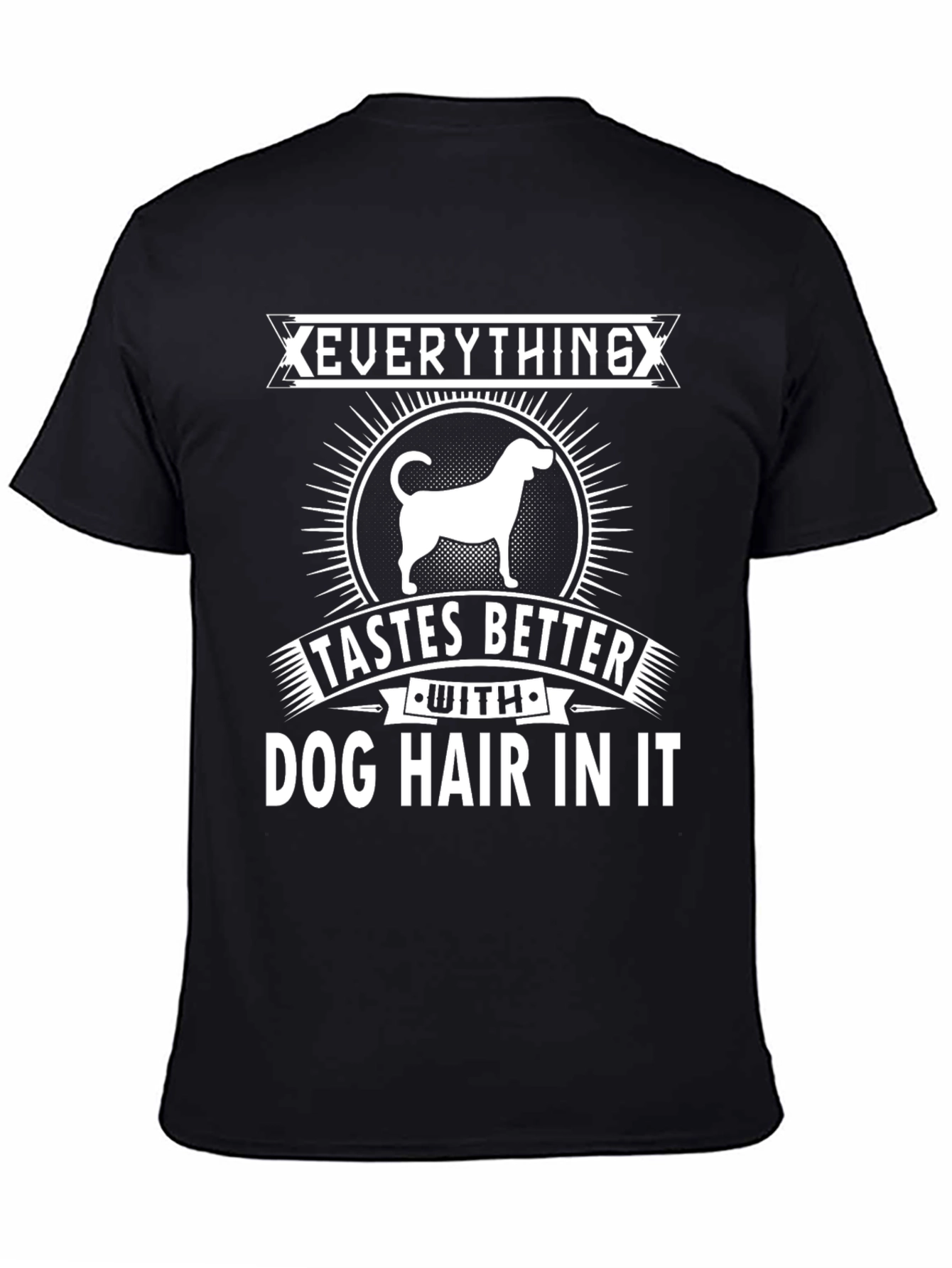 Everything Tastes Better Dog Hair T-Shirt
