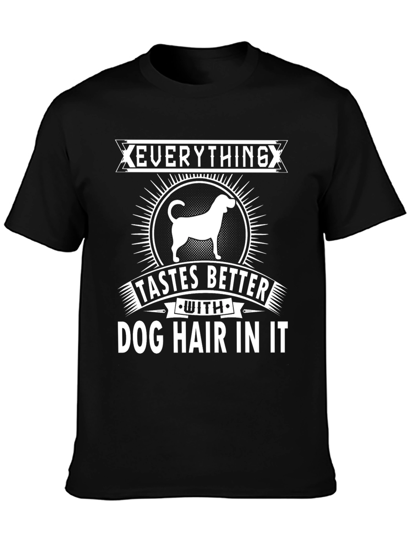 Everything Tastes Better Dog Hair T-Shirt