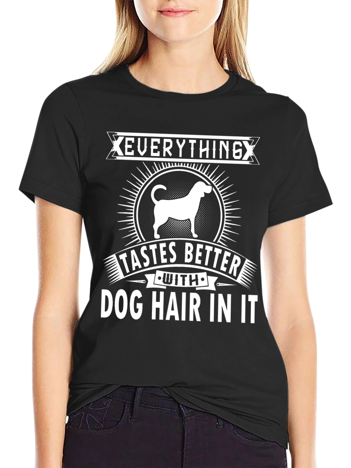 Everything Tastes Better Dog Hair T-Shirt