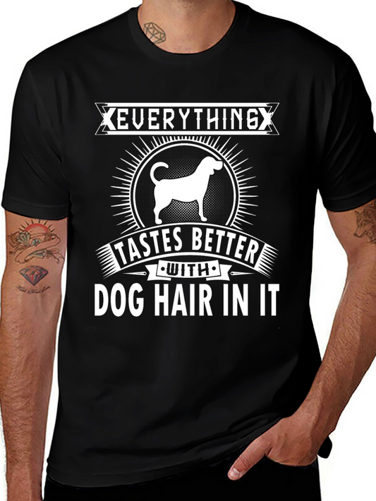 Everything Tastes Better Dog Hair T-Shirt