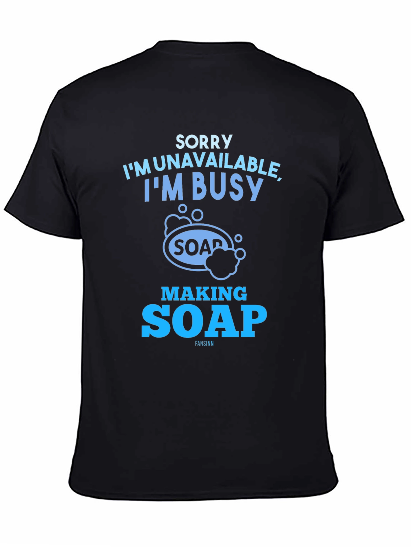 Sorry Im Unavailable Making Soap T-Shirt