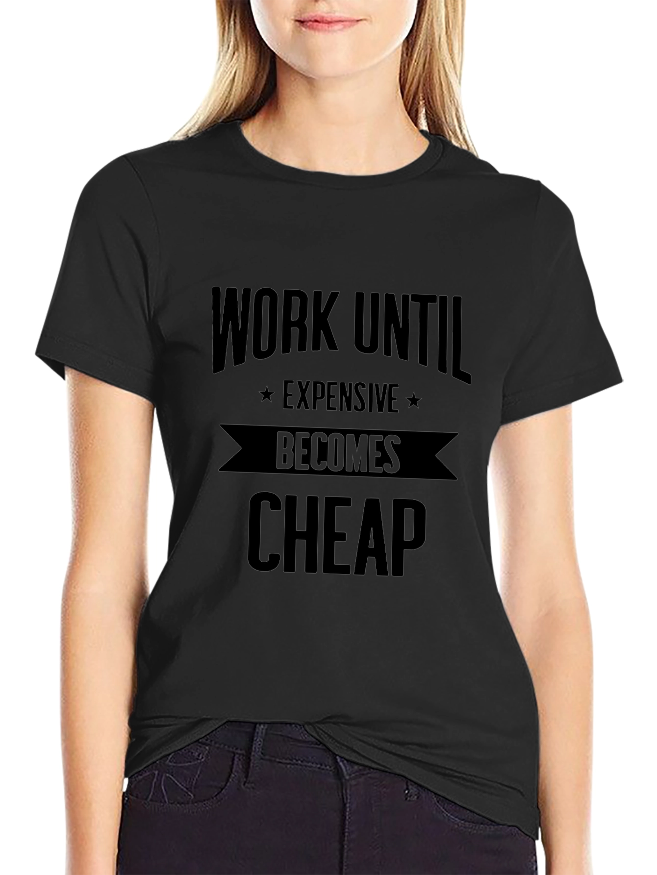 Work Until Expensive Becomes Cheap Black T-Shirt