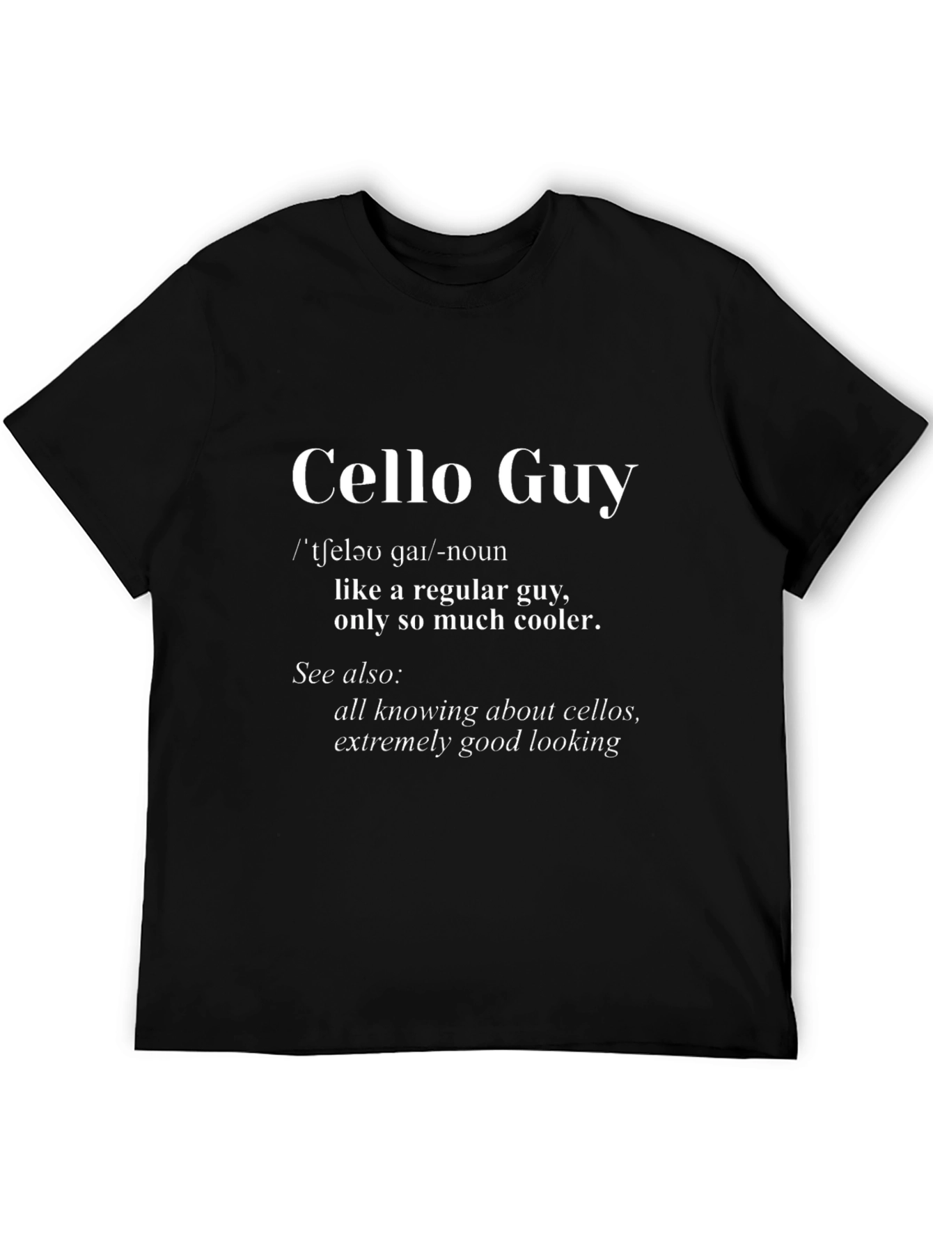 Cello Guy T-Shirt: Cool Musician Definition Tee