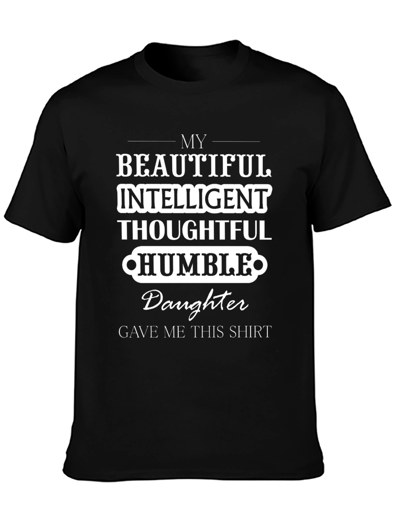 My Daughter Gave Me This Shirt Tee