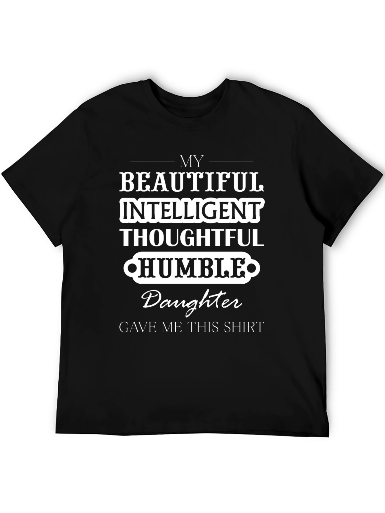 My Daughter Gave Me This Shirt Tee