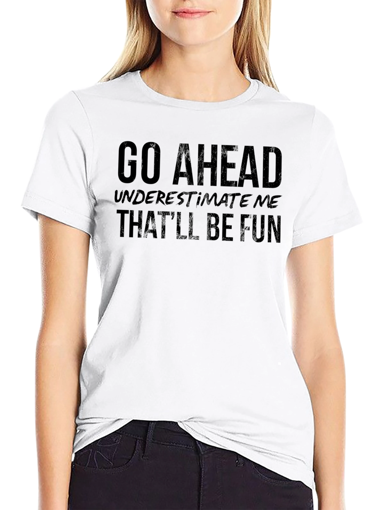 Go Ahead Underestimate Me Funny Sarcastic T-Shirt