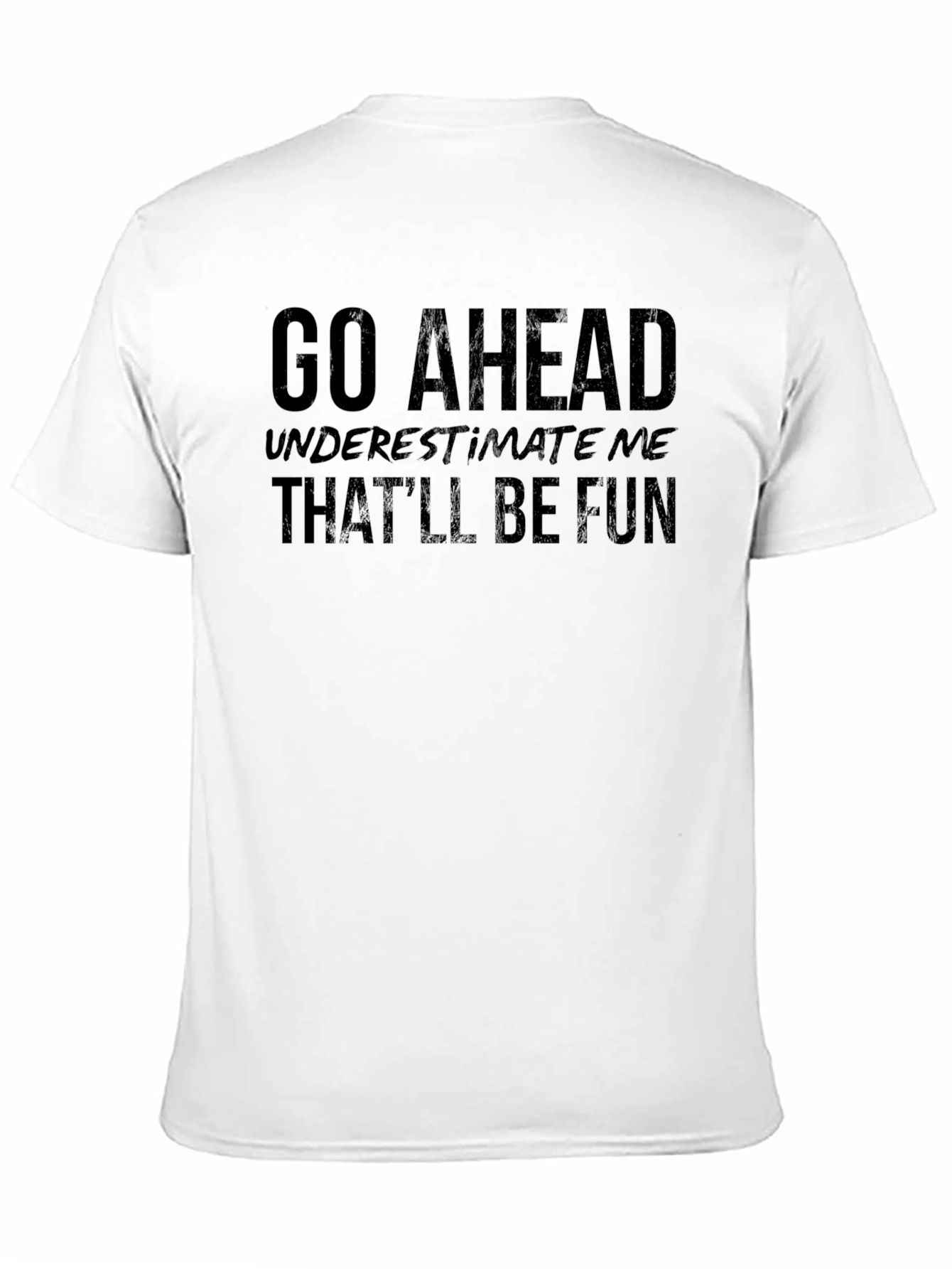 Go Ahead Underestimate Me Funny Sarcastic T-Shirt