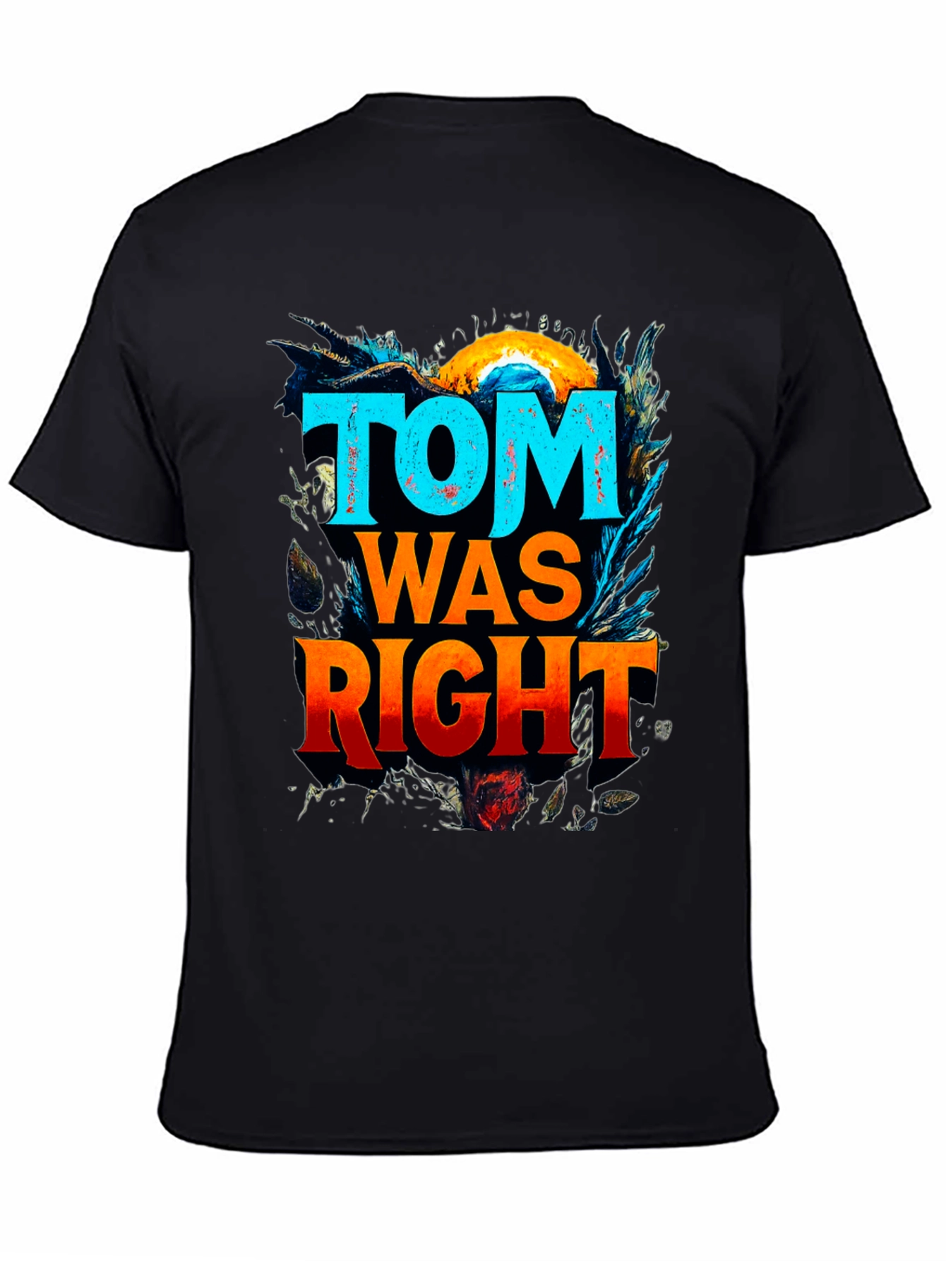 Tom Was Right Graphic Tee - Funny Slogan T-Shirt