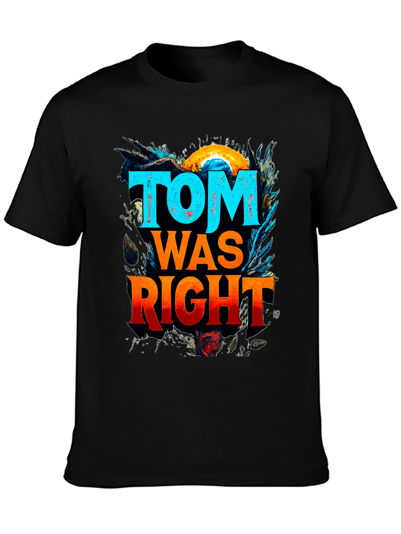 Tom Was Right Graphic Tee - Funny Slogan T-Shirt