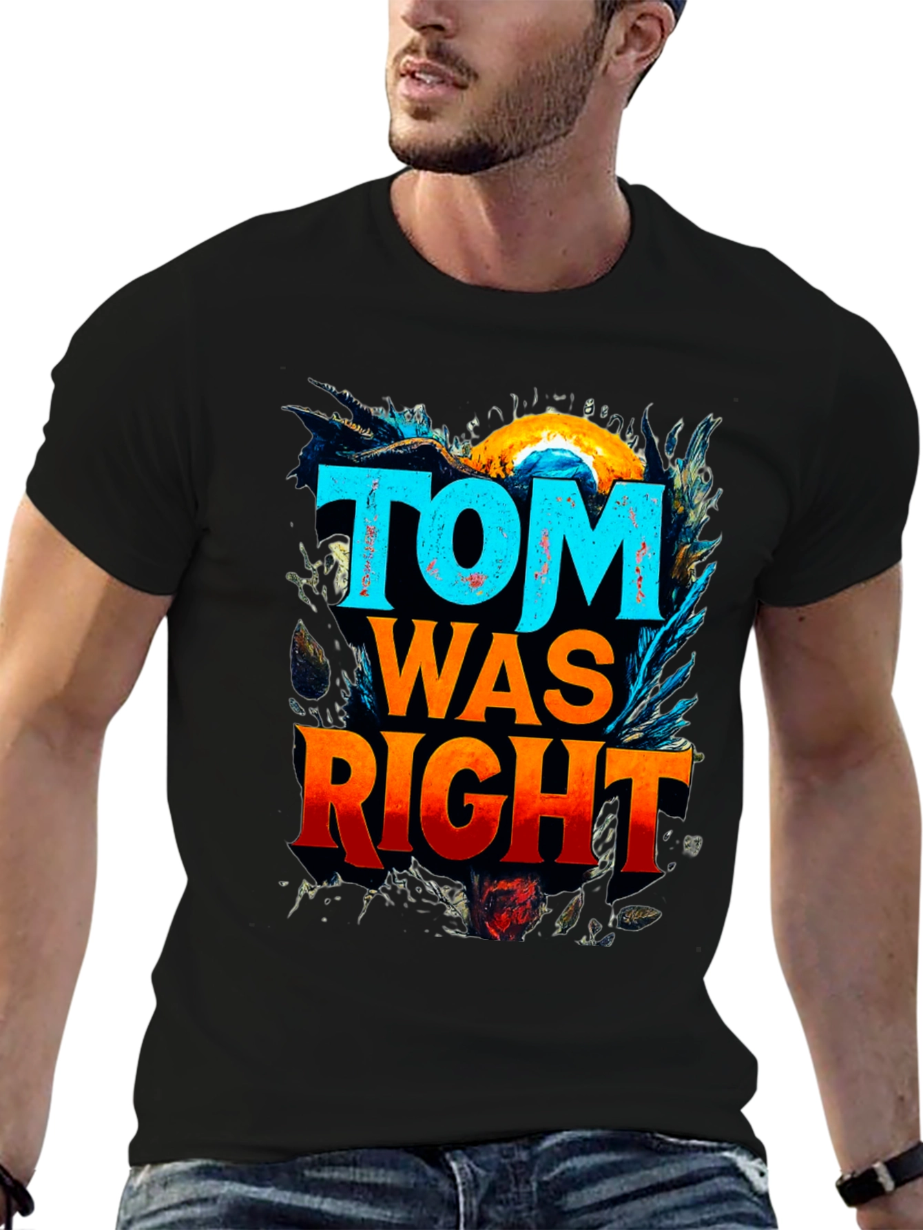 Tom Was Right Graphic Tee - Funny Slogan T-Shirt
