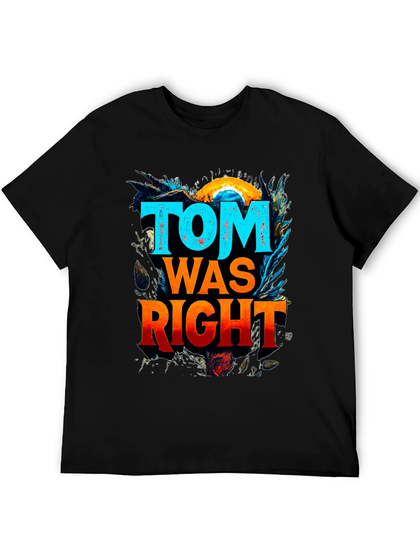Tom Was Right Graphic Tee - Funny Slogan T-Shirt