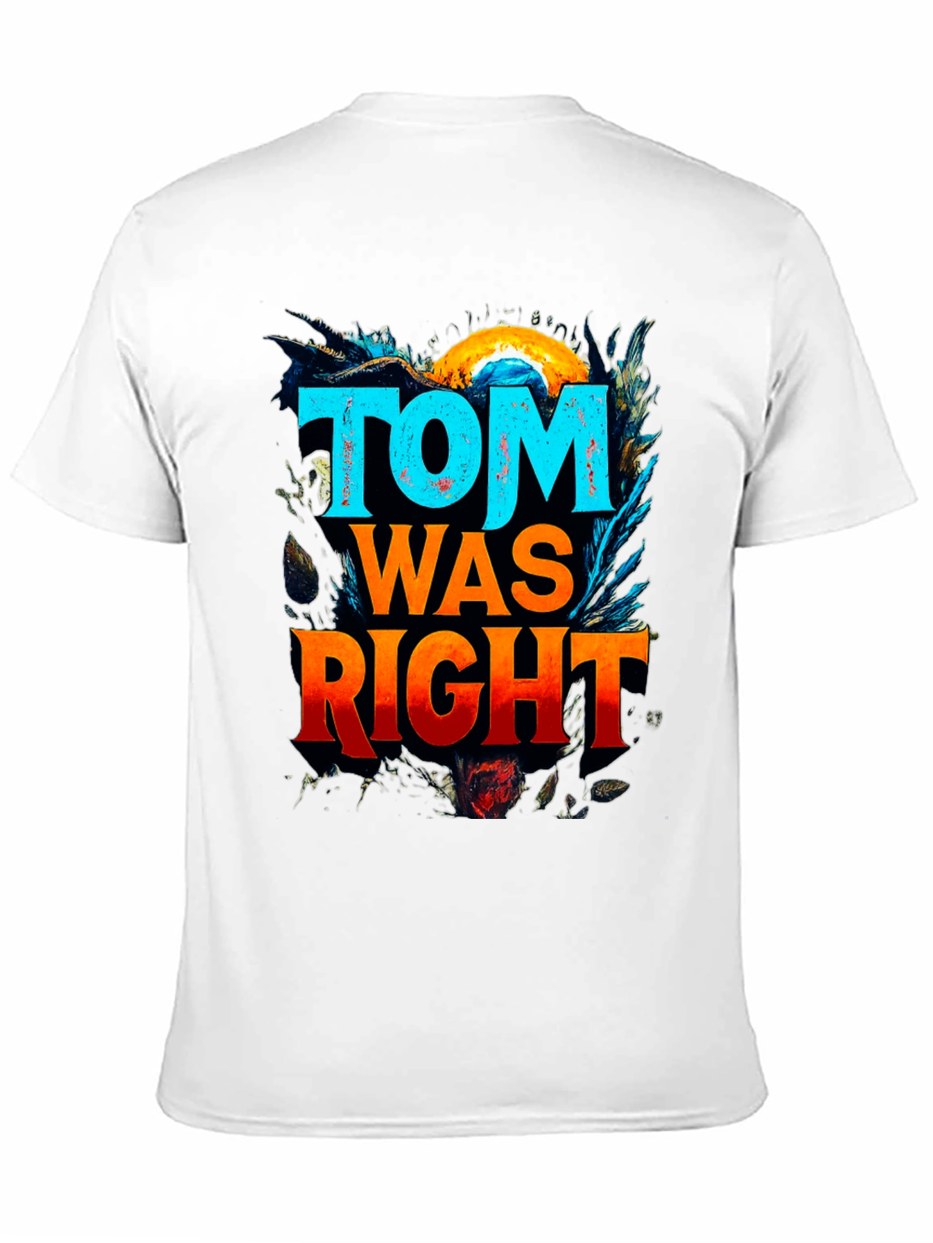 Tom Was Right Graphic Tee - Funny Slogan T-Shirt