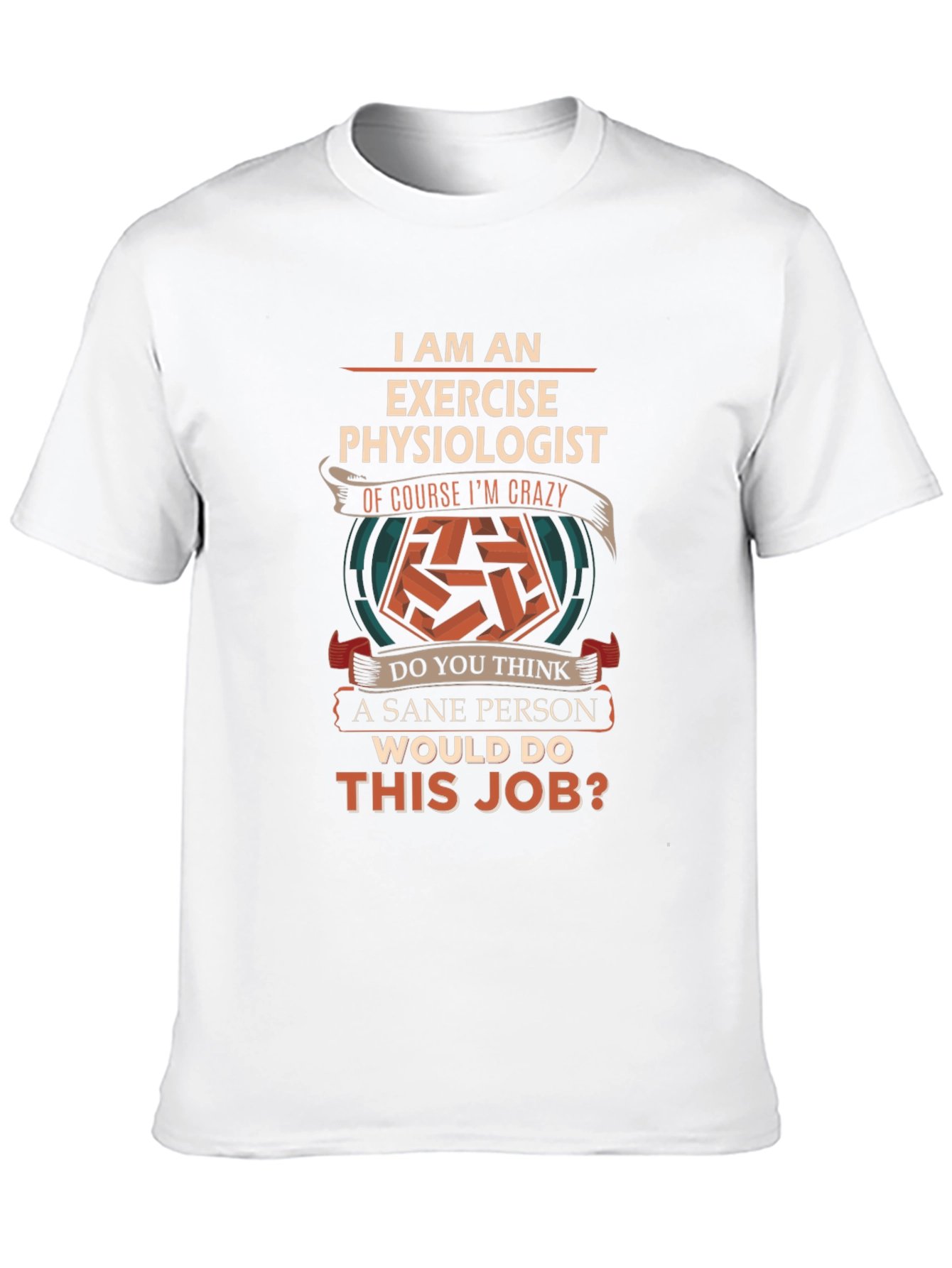 Exercise Physiologist T-Shirt - Crazy Job Fun Tee