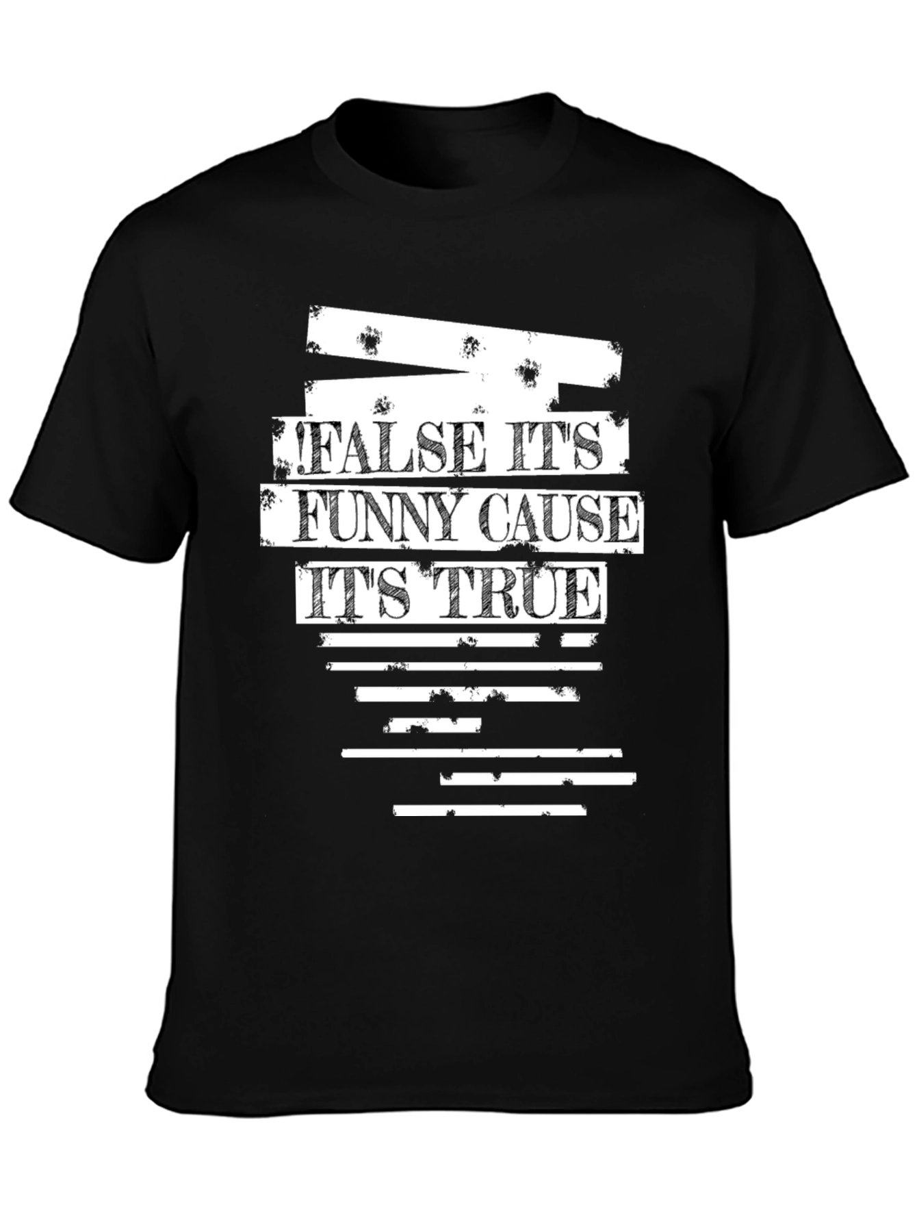 False Its Funny Cause Its True Graphic T-Shirt
